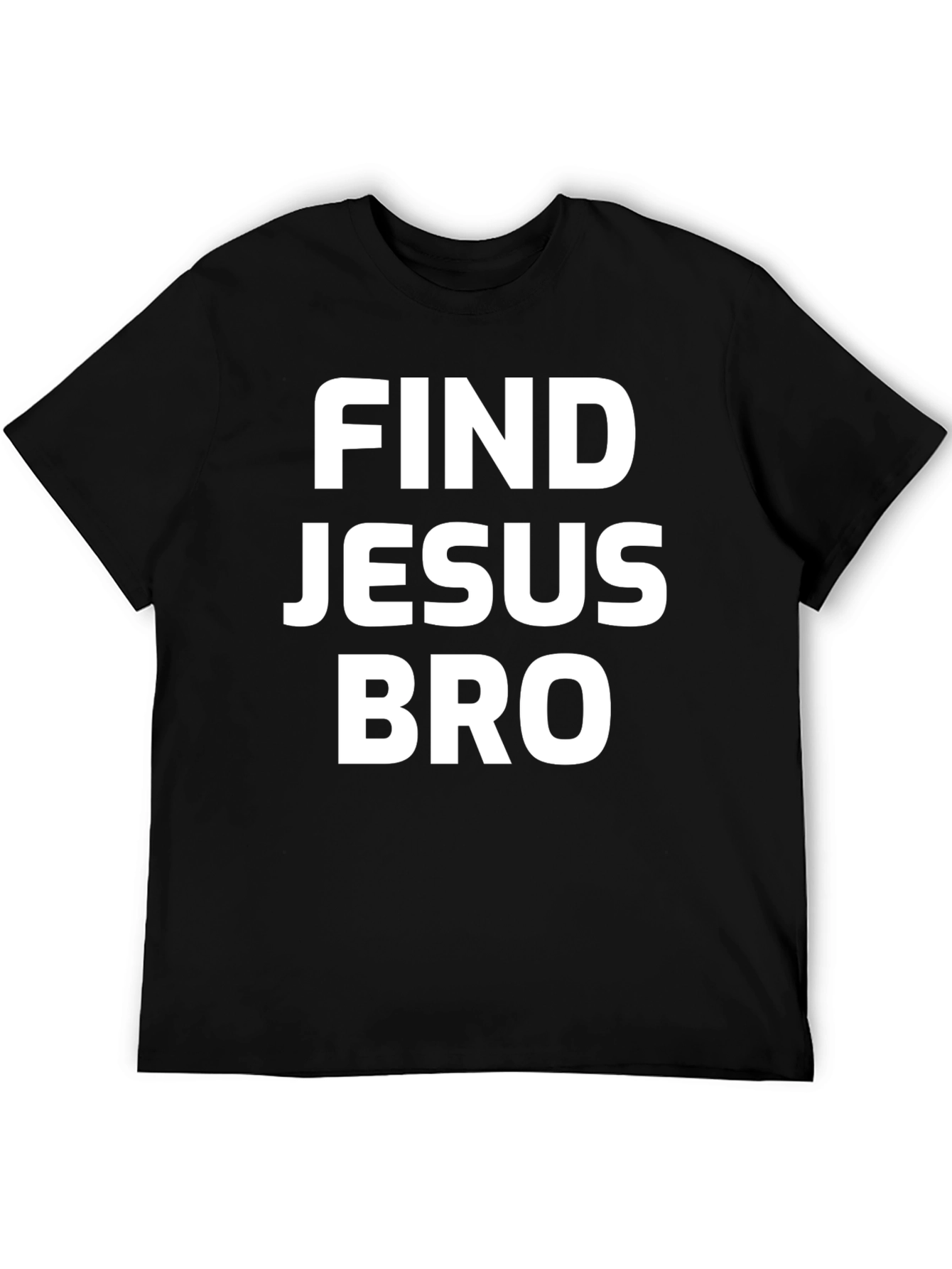Find Jesus Bro T-Shirt - Black Cotton Tee