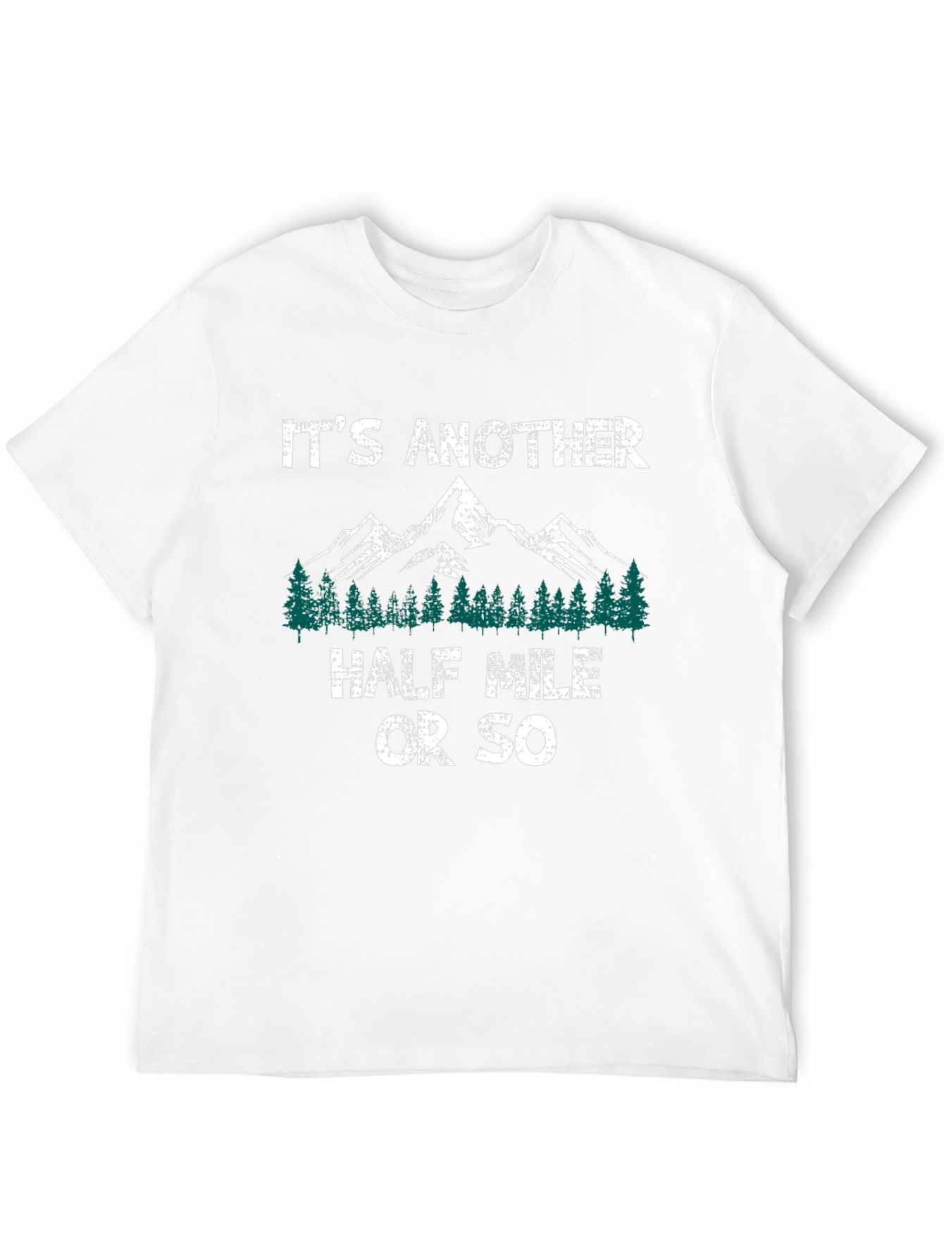Its Another Half Mile Or So Hiking T-Shirt
