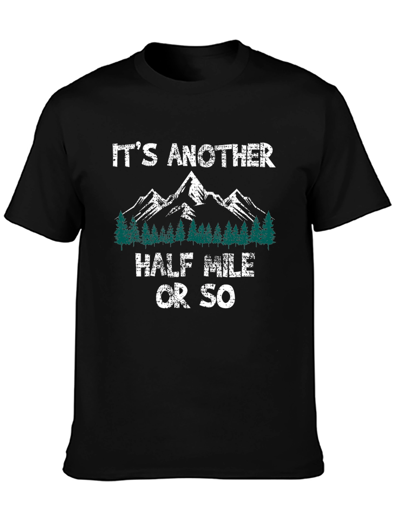 Its Another Half Mile Or So Hiking T-Shirt