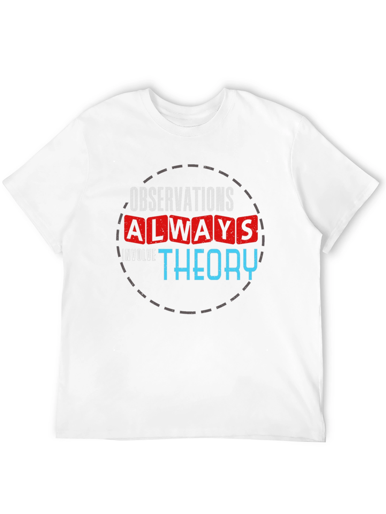 Observations Always Involve Theory T-Shirt