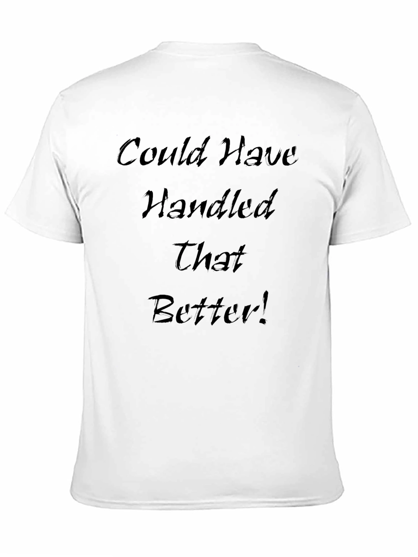 Could Have Handled That Better T-Shirt