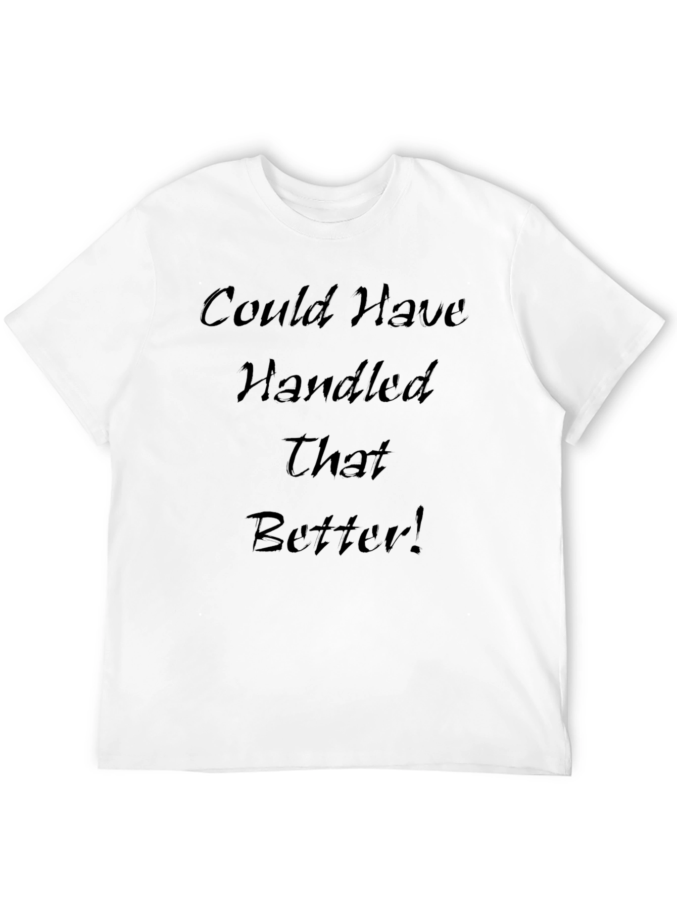 Could Have Handled That Better T-Shirt
