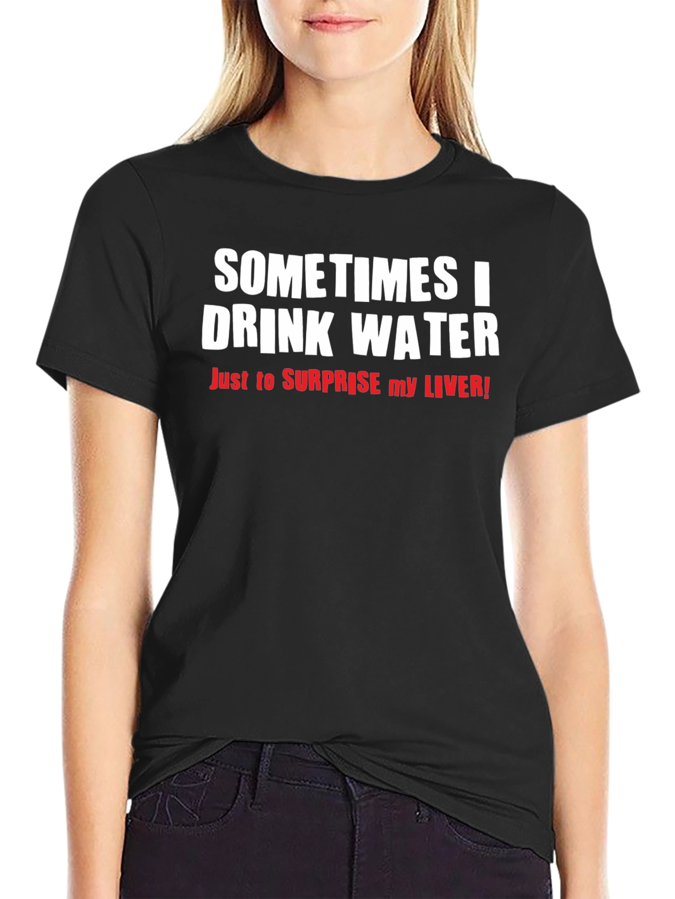 Funny Drinking Water T-Shirt - Surprise Your Liver!