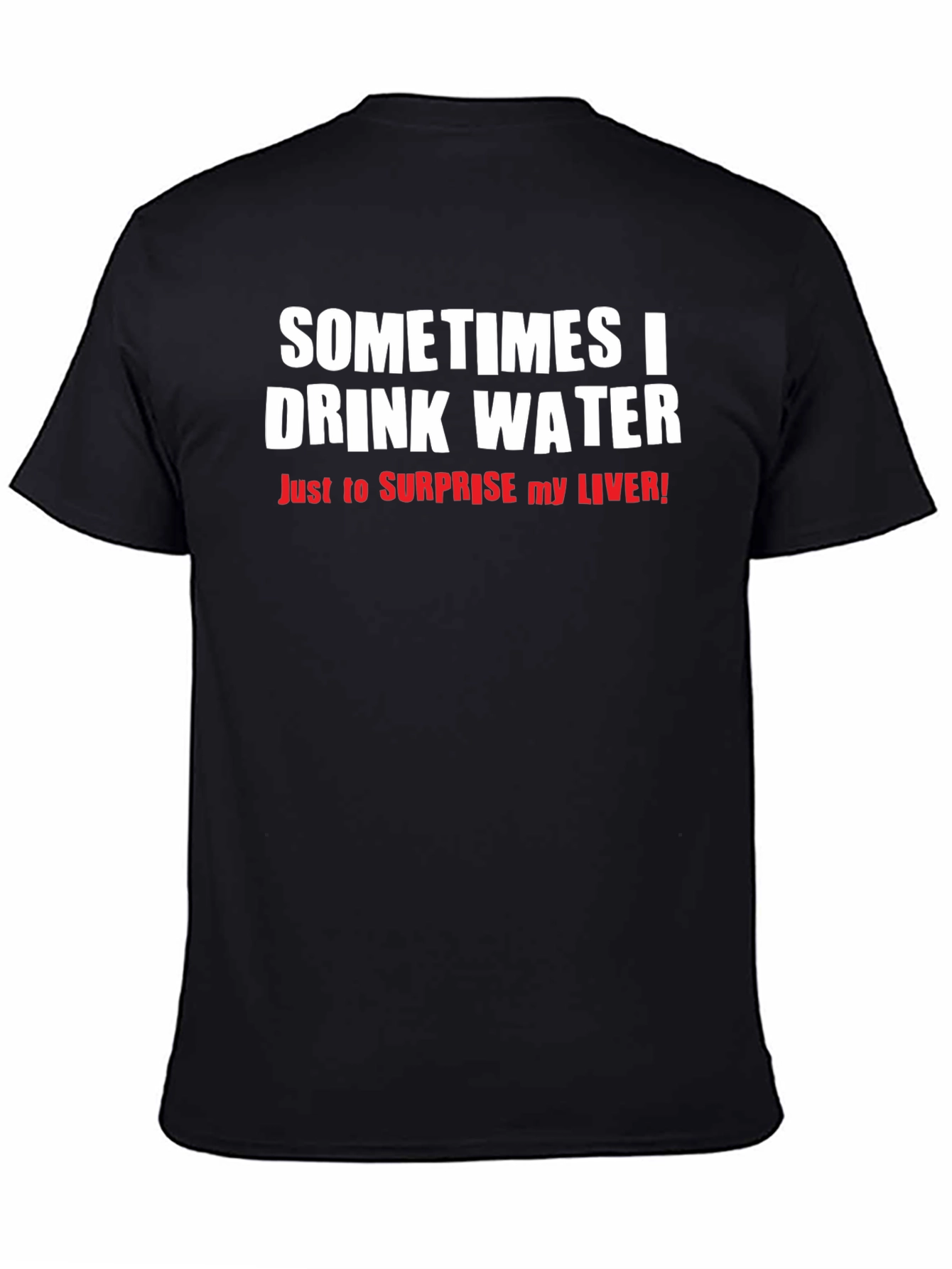 Funny Drinking Water T-Shirt - Surprise Your Liver!