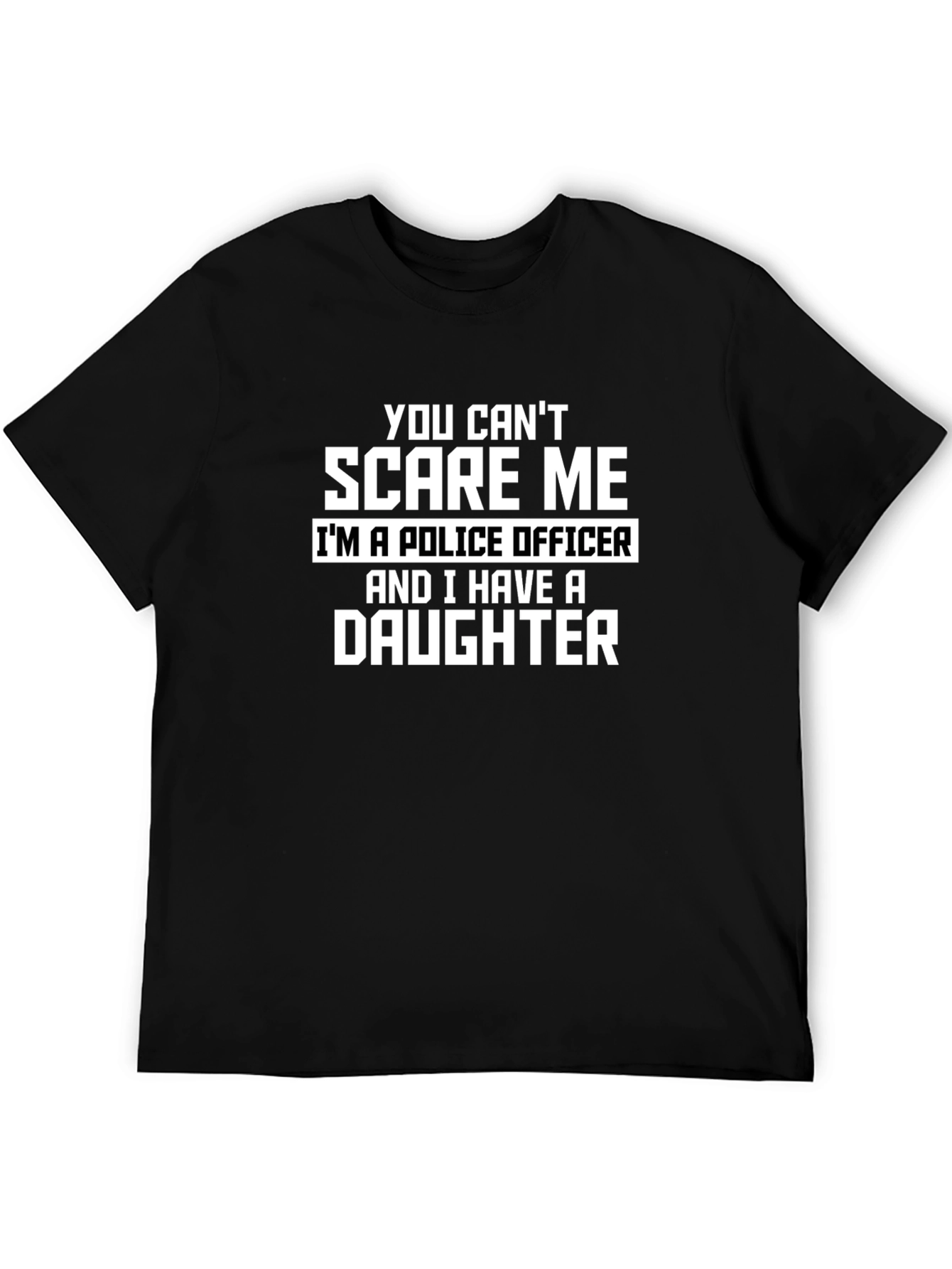 Police Officer Dad T-Shirt - You Cant Scare Me