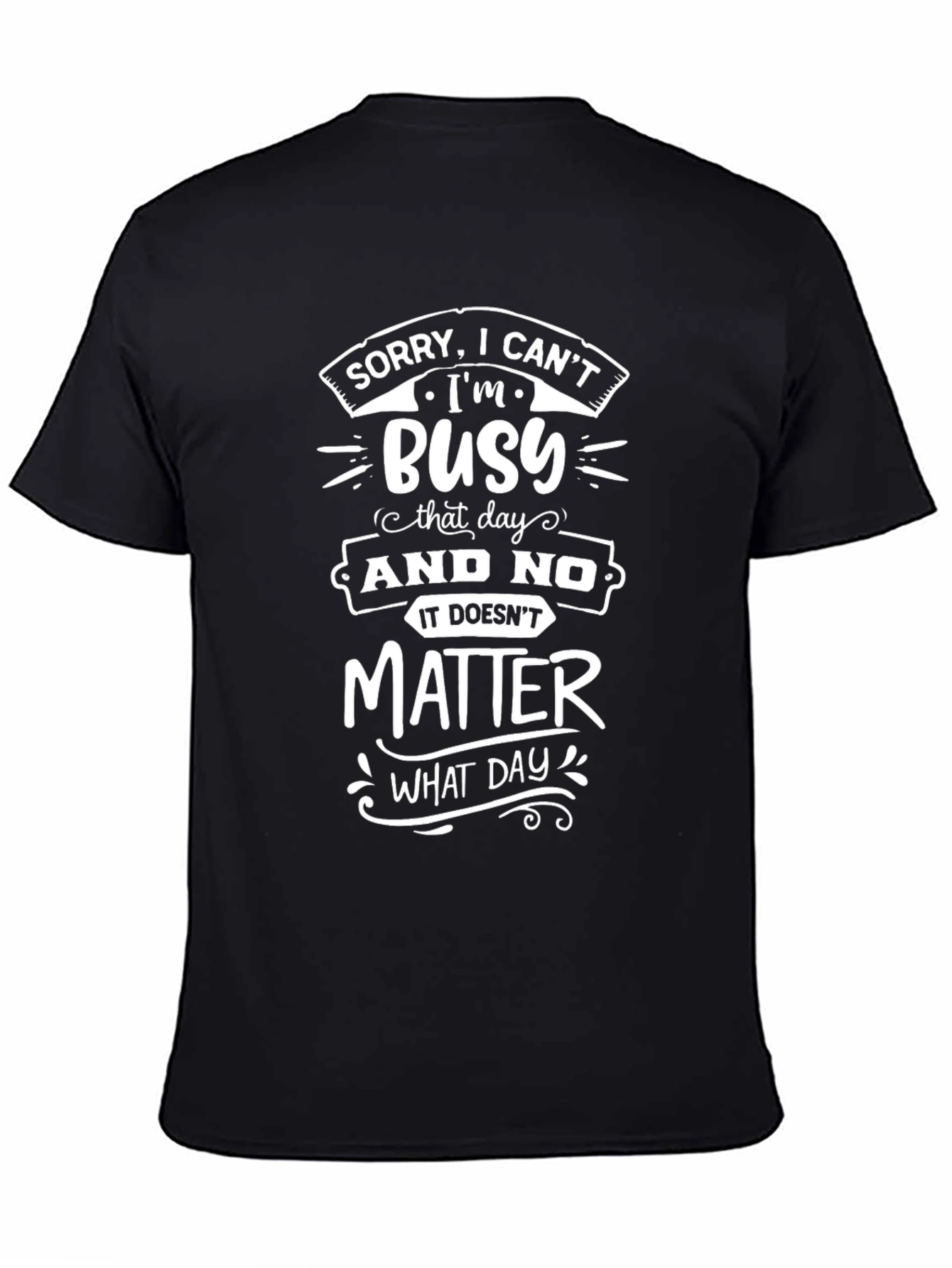 Sorry Im Busy T-Shirt - Funny Graphic Tee