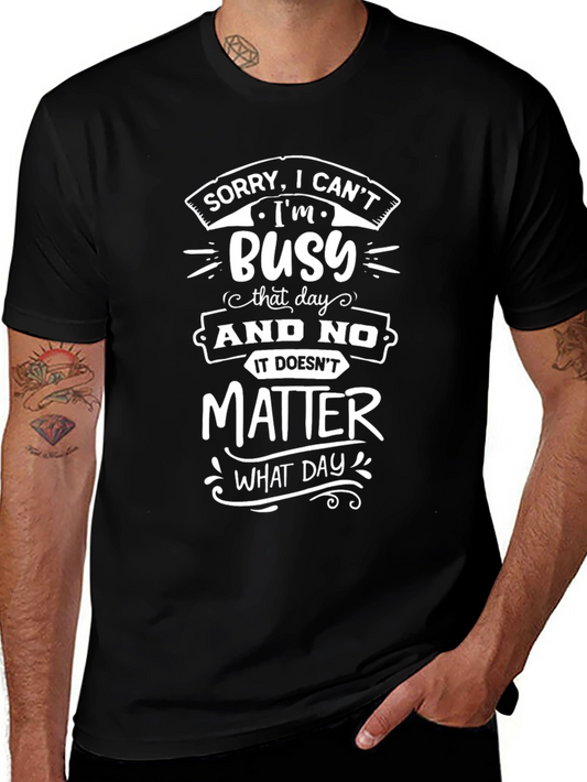 Sorry Im Busy T-Shirt - Funny Graphic Tee