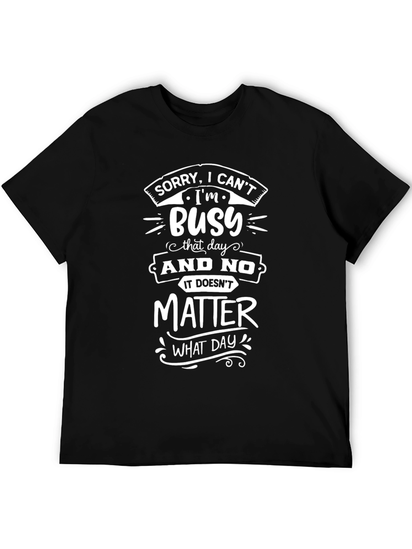 Sorry Im Busy T-Shirt - Funny Graphic Tee