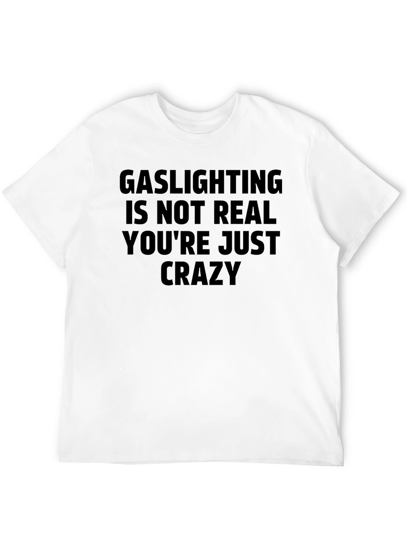 Gaslighting Slogan T-Shirt - Youre Just Crazy