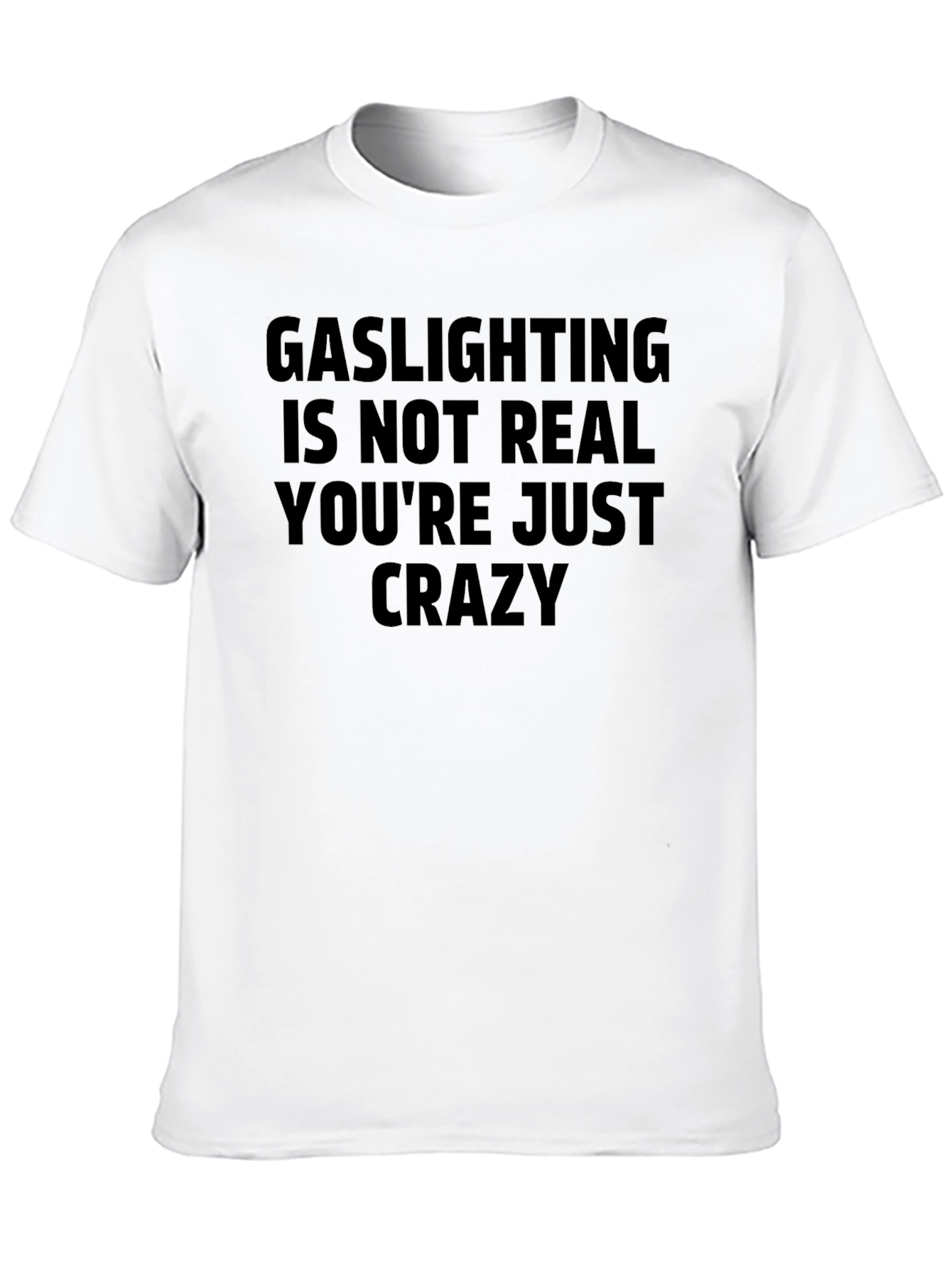 Gaslighting Slogan T-Shirt - Youre Just Crazy