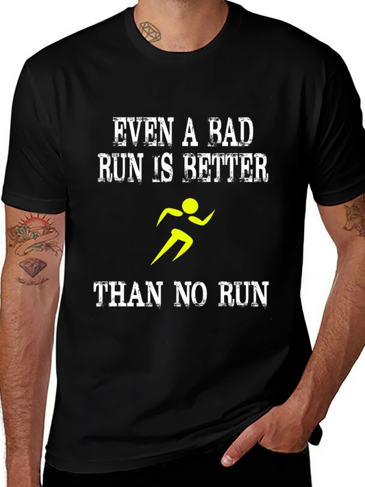 Running Motivation T-Shirt: Even a Bad Run