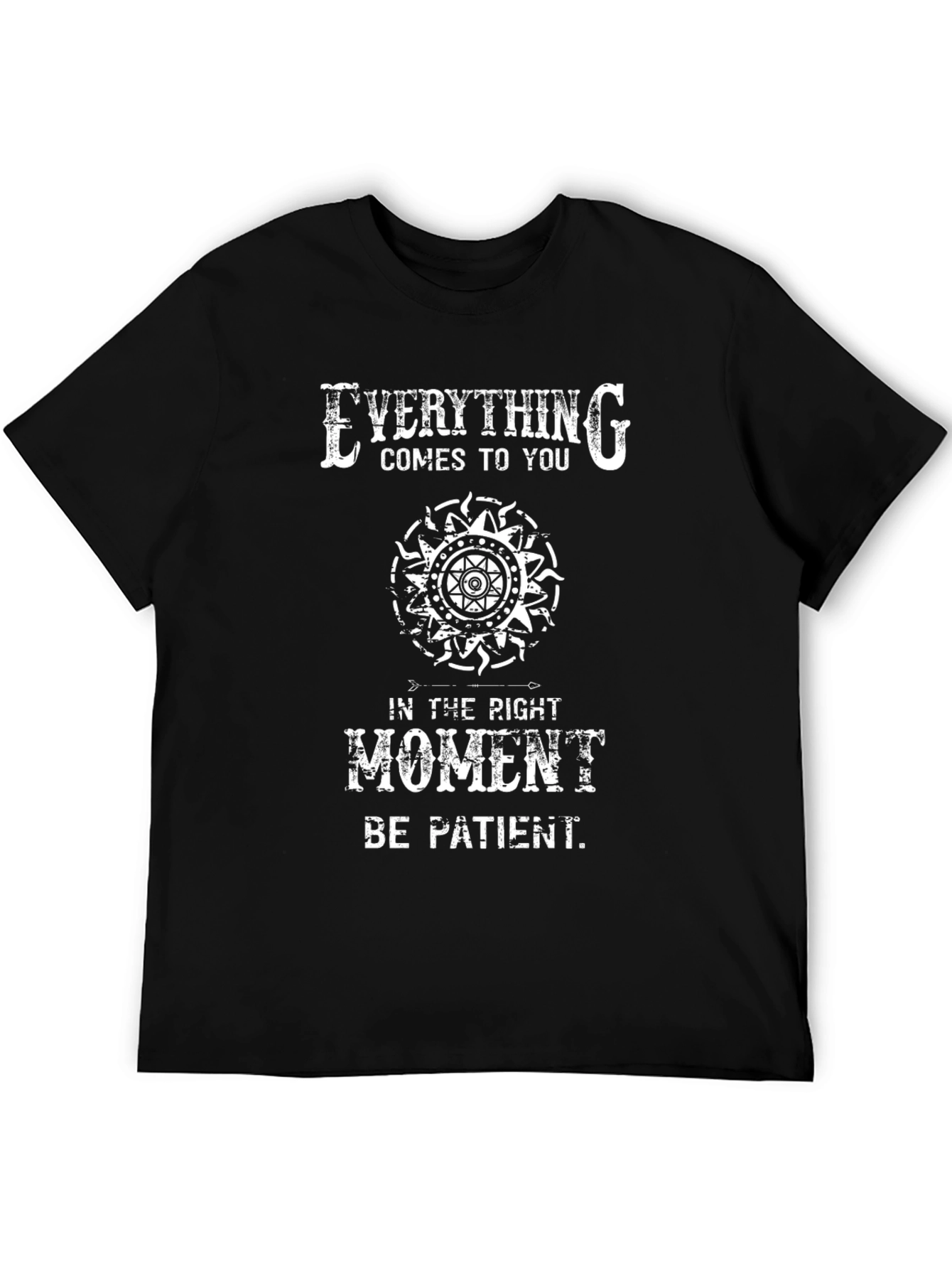 Everything Comes T-Shirt - Be Patient