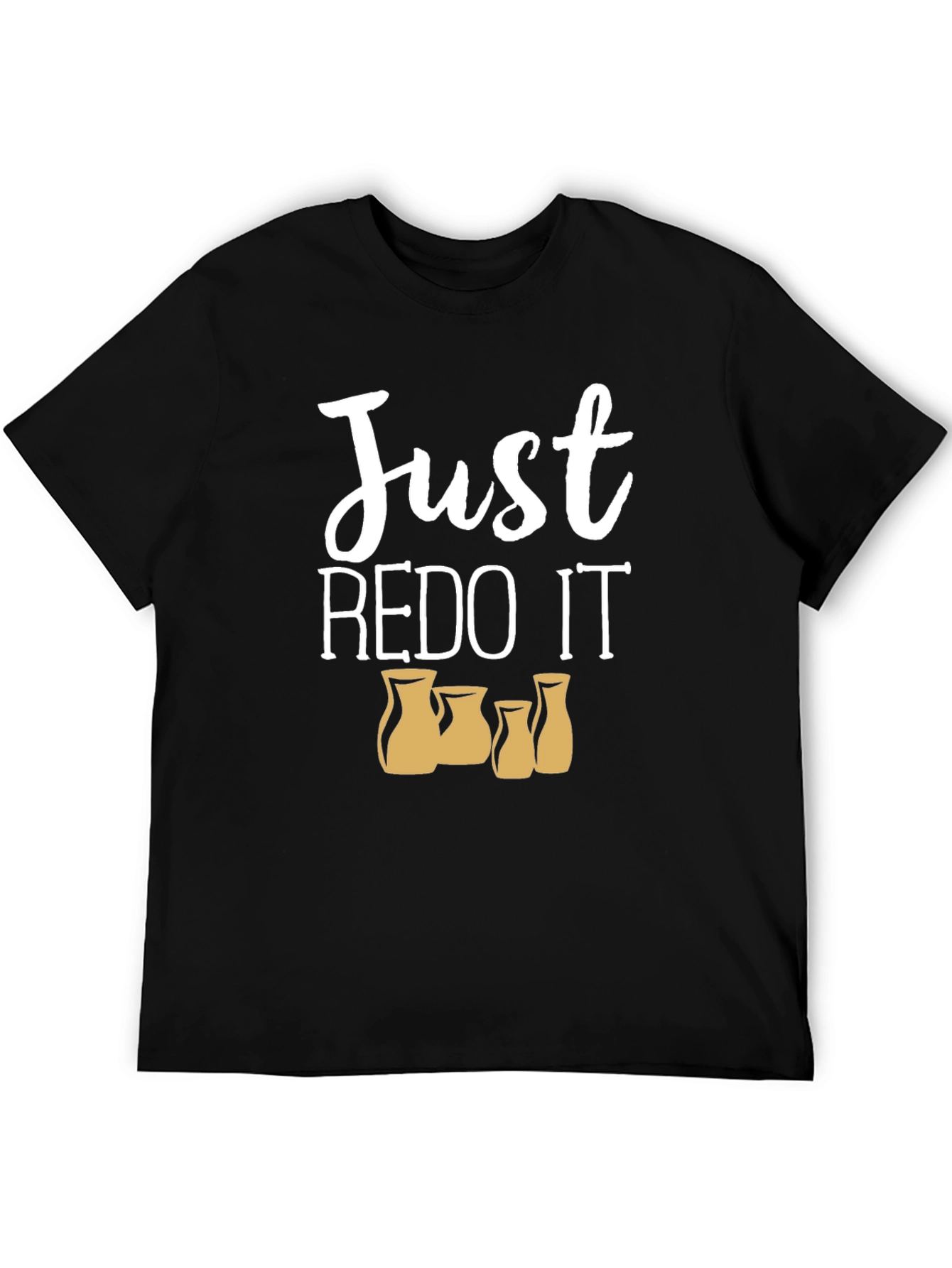 Just REDO IT T-Shirt - Funny Pottery Shirt