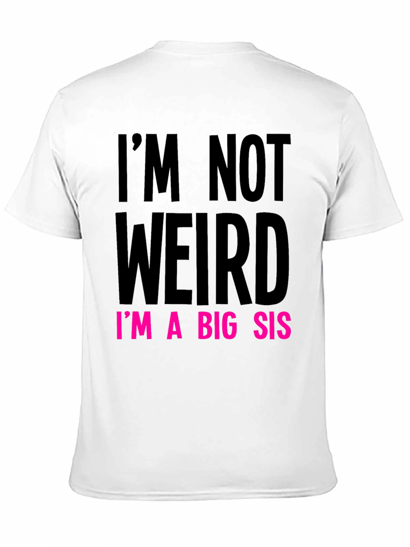 Im Not Weird Im a Big Sis Graphic Tee