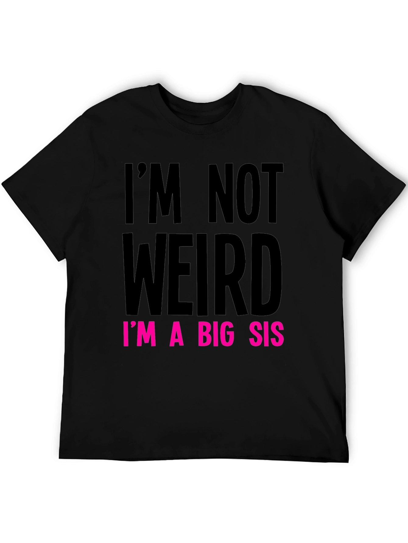 Im Not Weird Im a Big Sis Graphic Tee