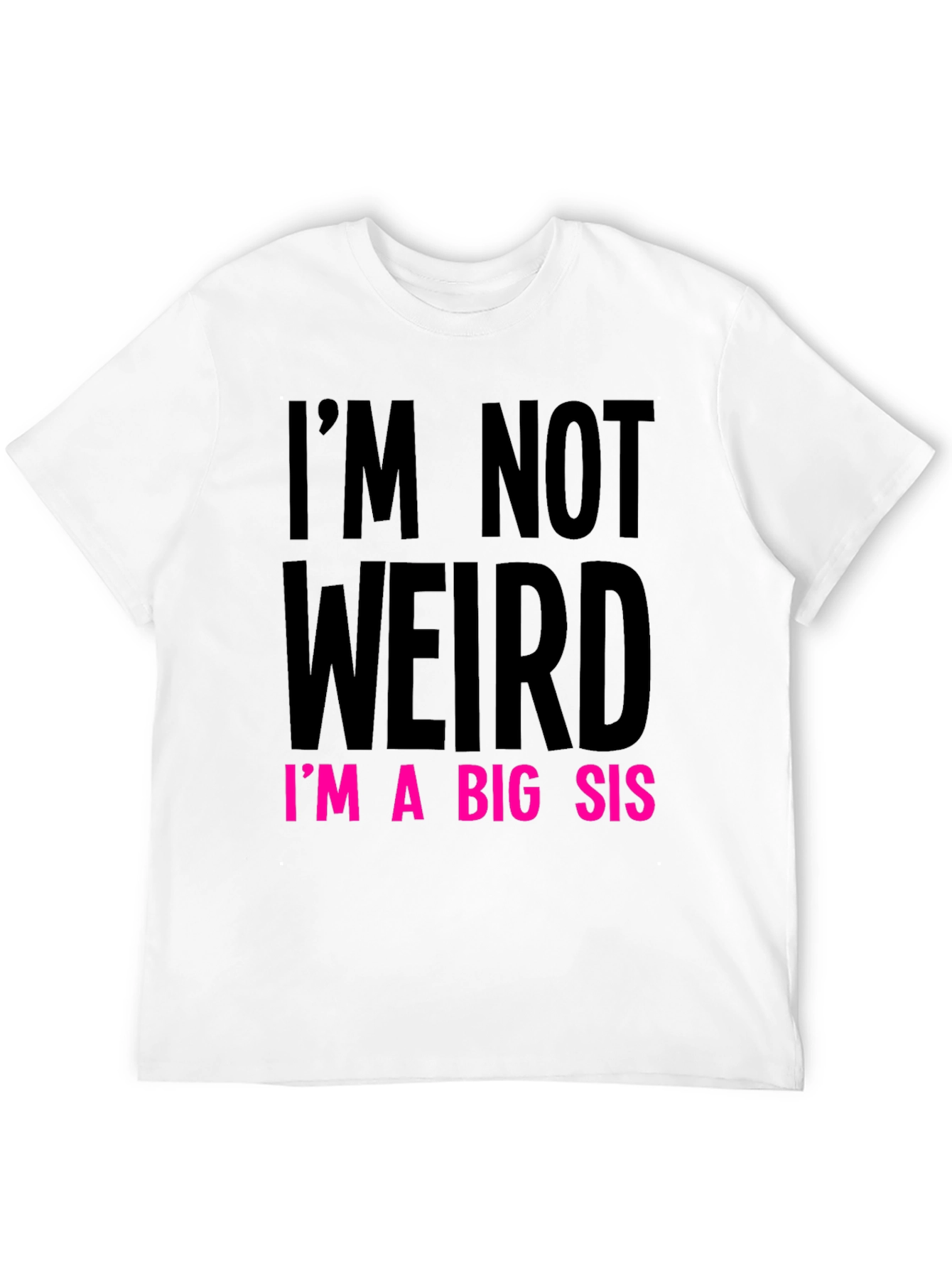 Im Not Weird Im a Big Sis Graphic Tee