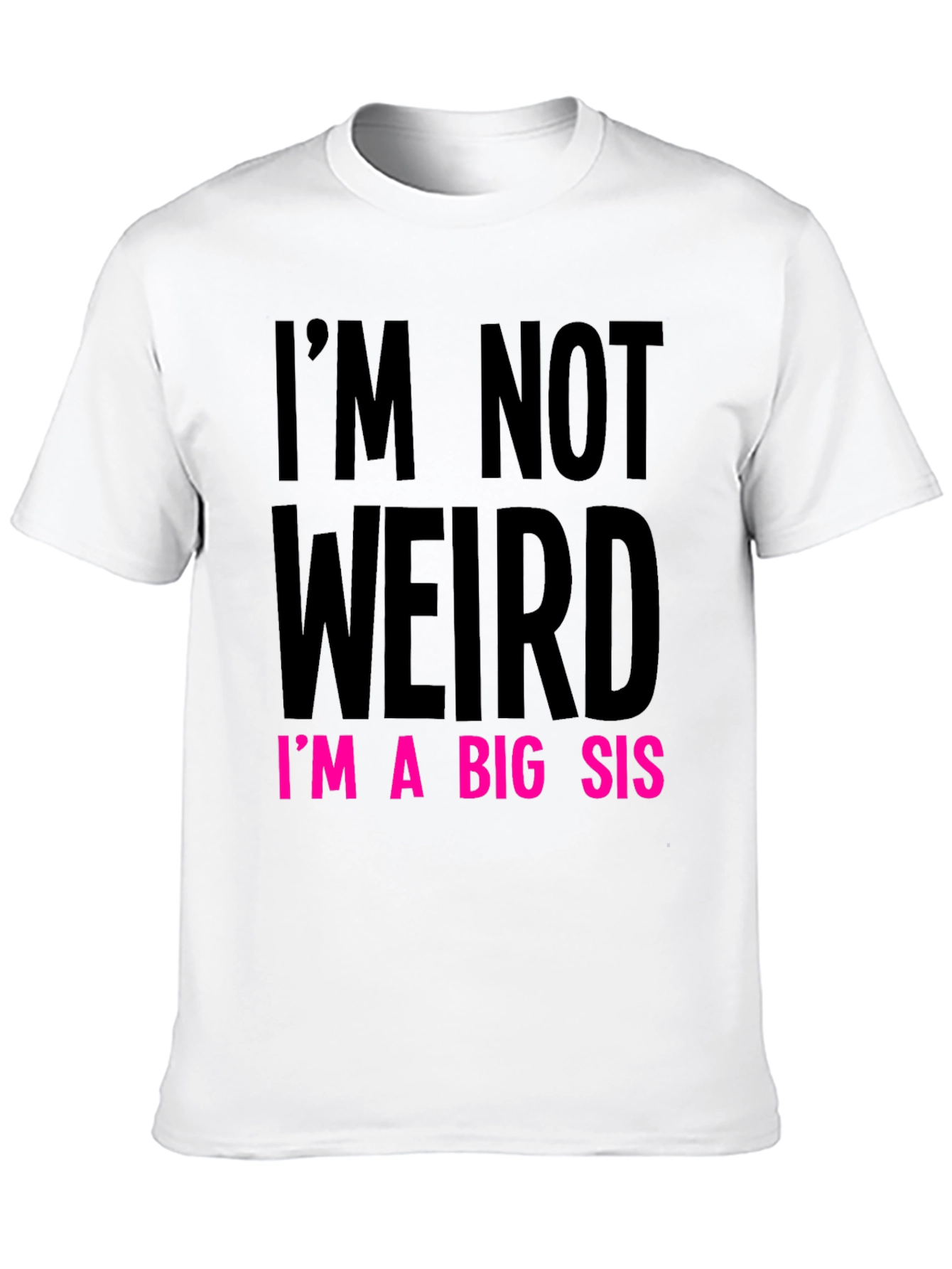 Im Not Weird Im a Big Sis Graphic Tee