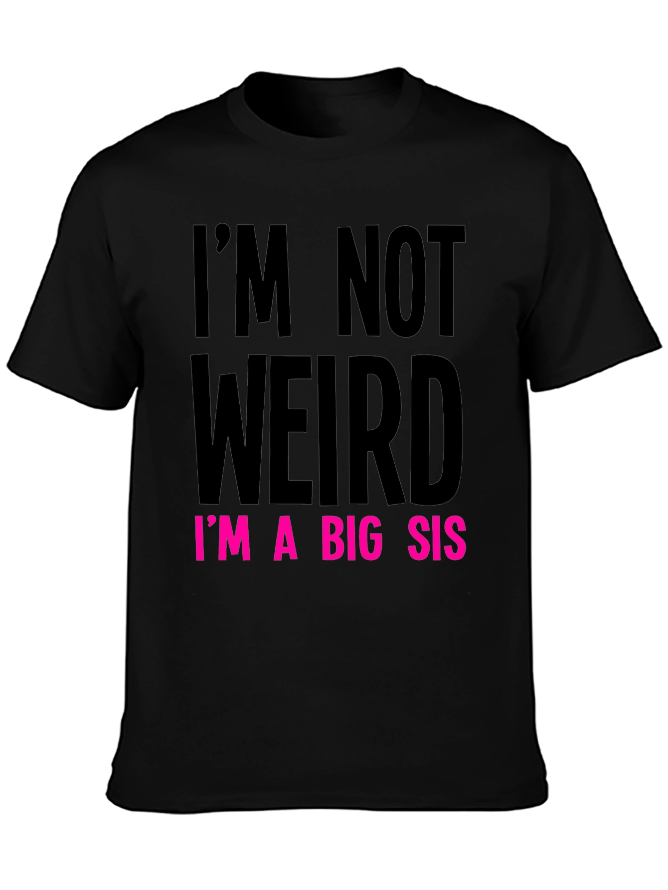 Im Not Weird Im a Big Sis Graphic Tee