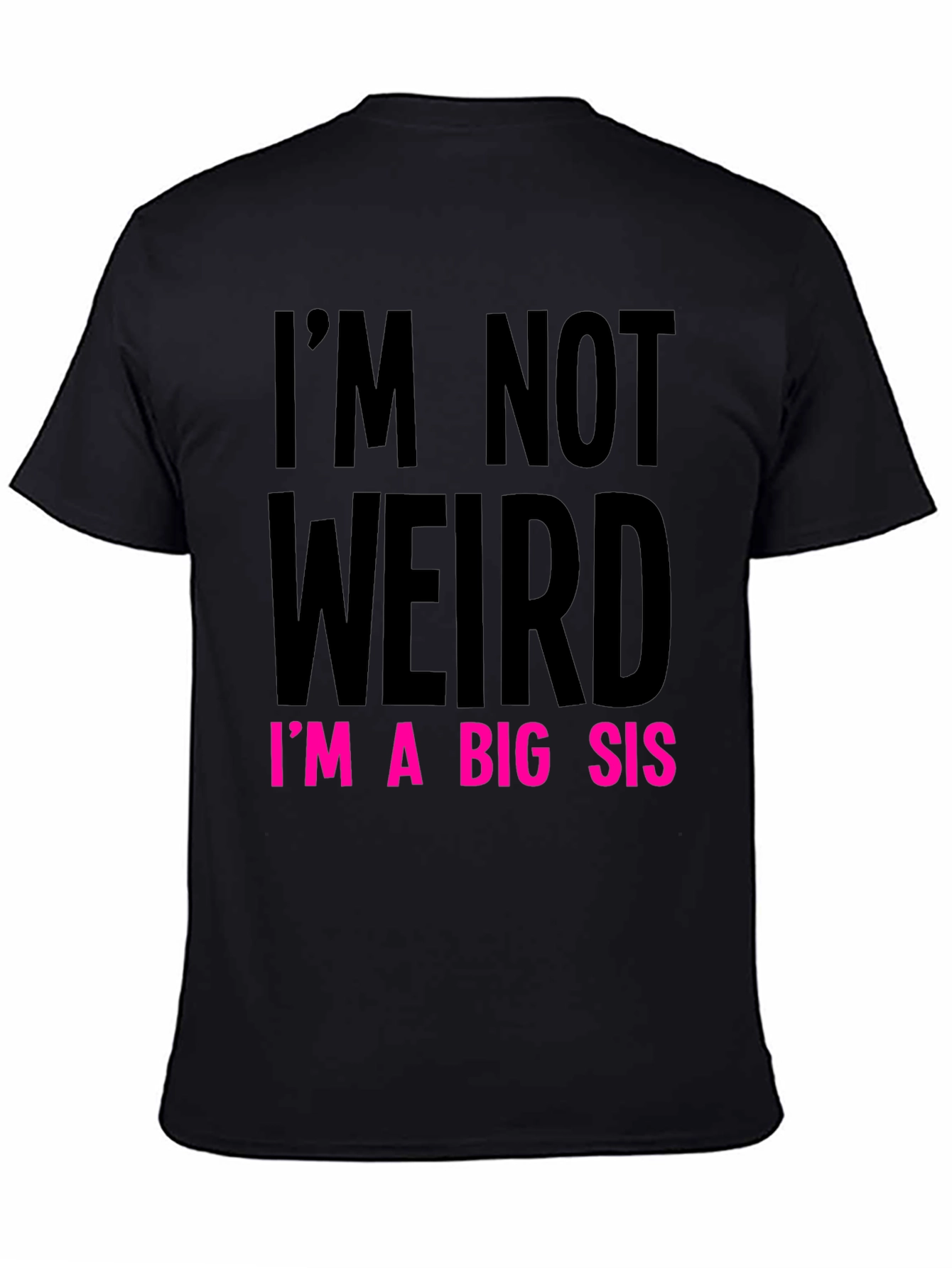 Im Not Weird Im a Big Sis Graphic Tee