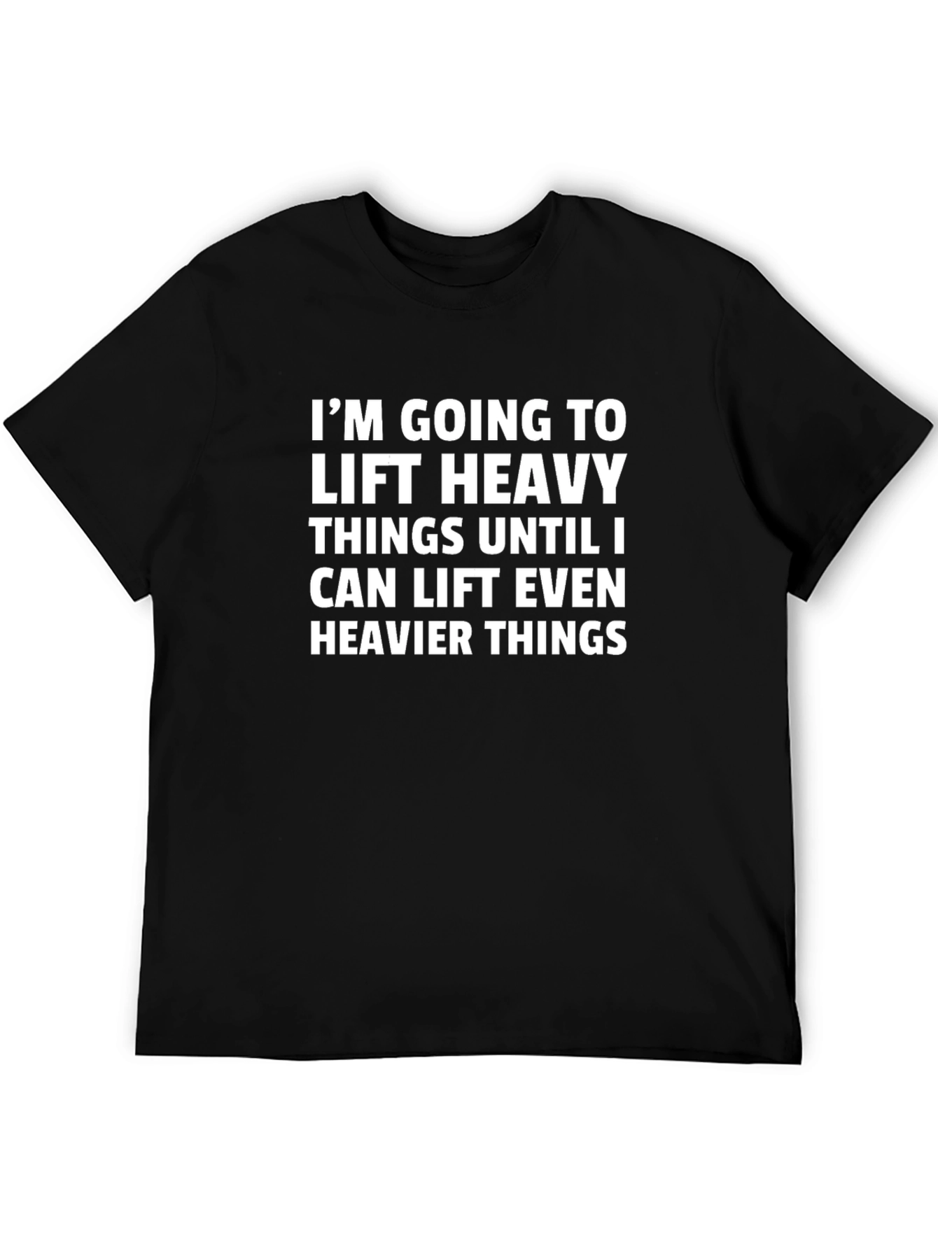 Im Going to Lift Heavy Things T-Shirt