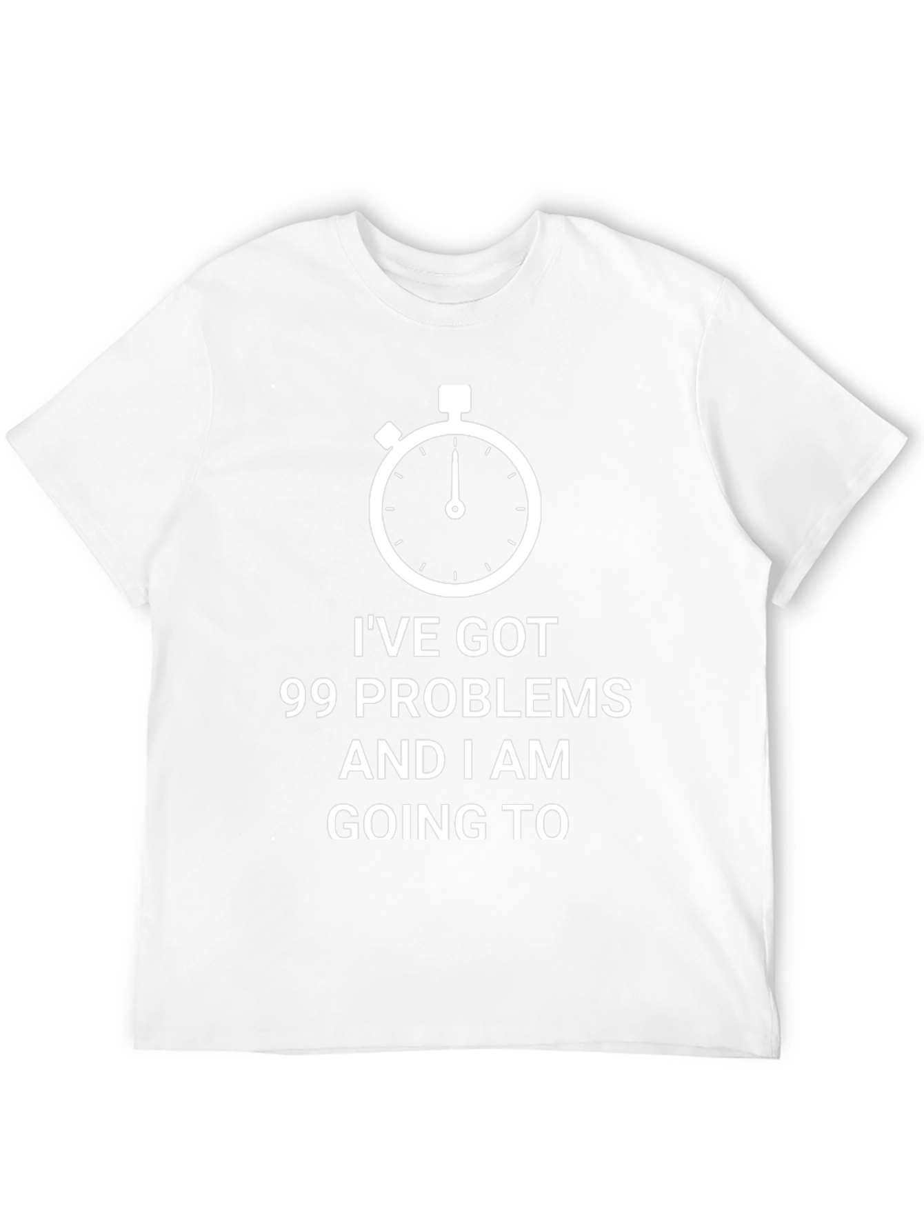 99 Problems Funny T-Shirt