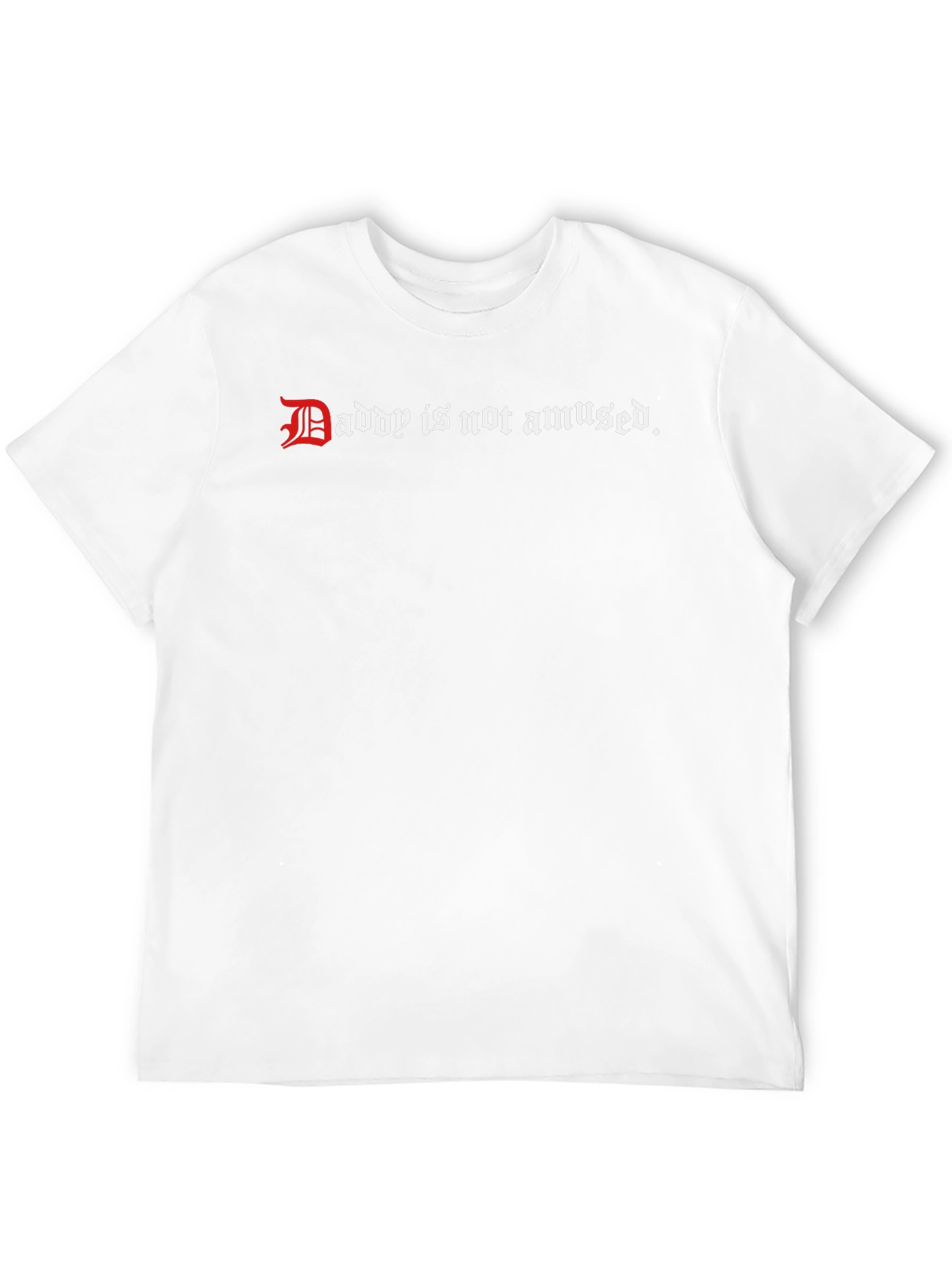 Daddy is Not Amused - Graphic Tee