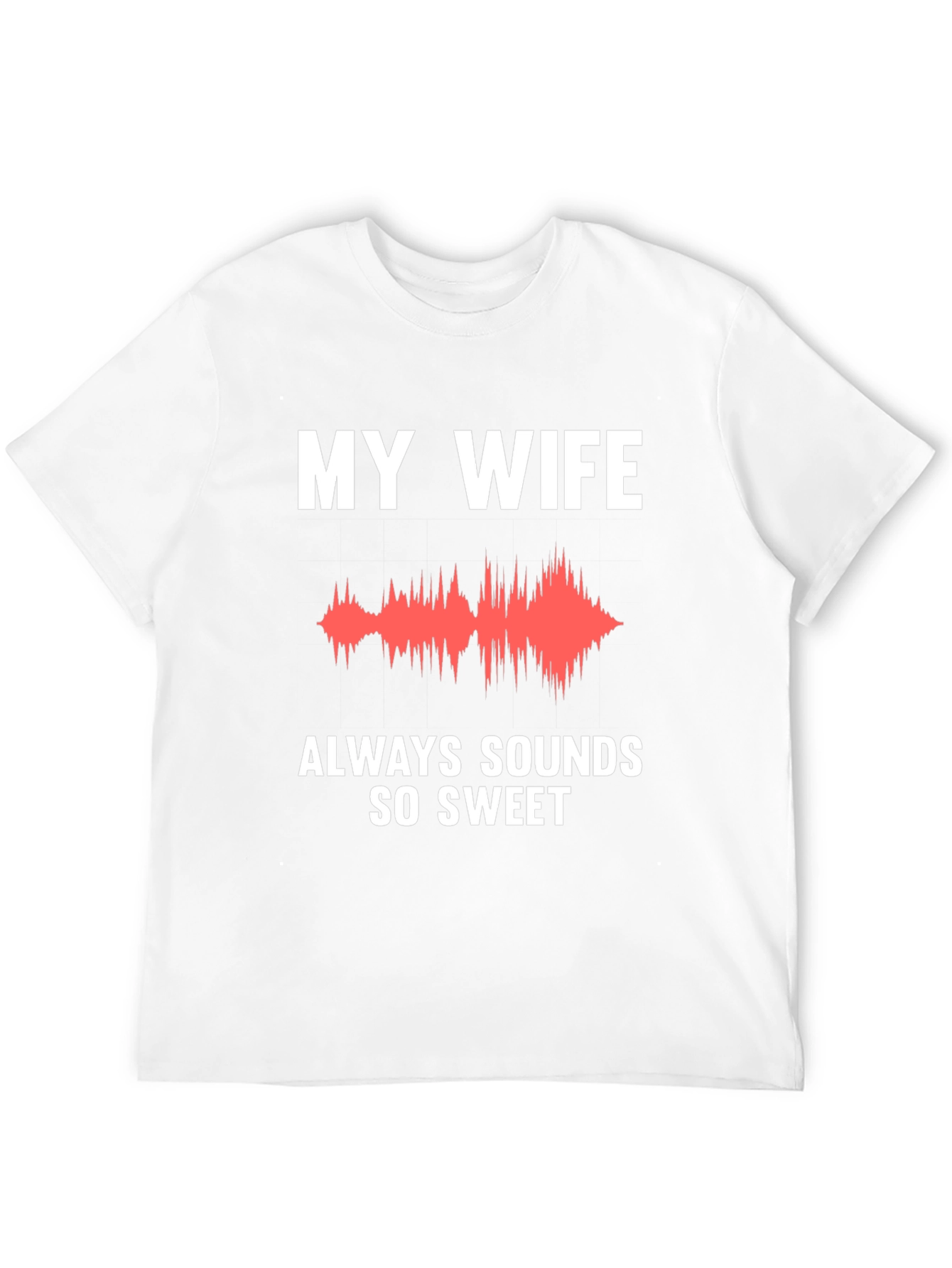 My Wife Sounds So Sweet Funny T-Shirt