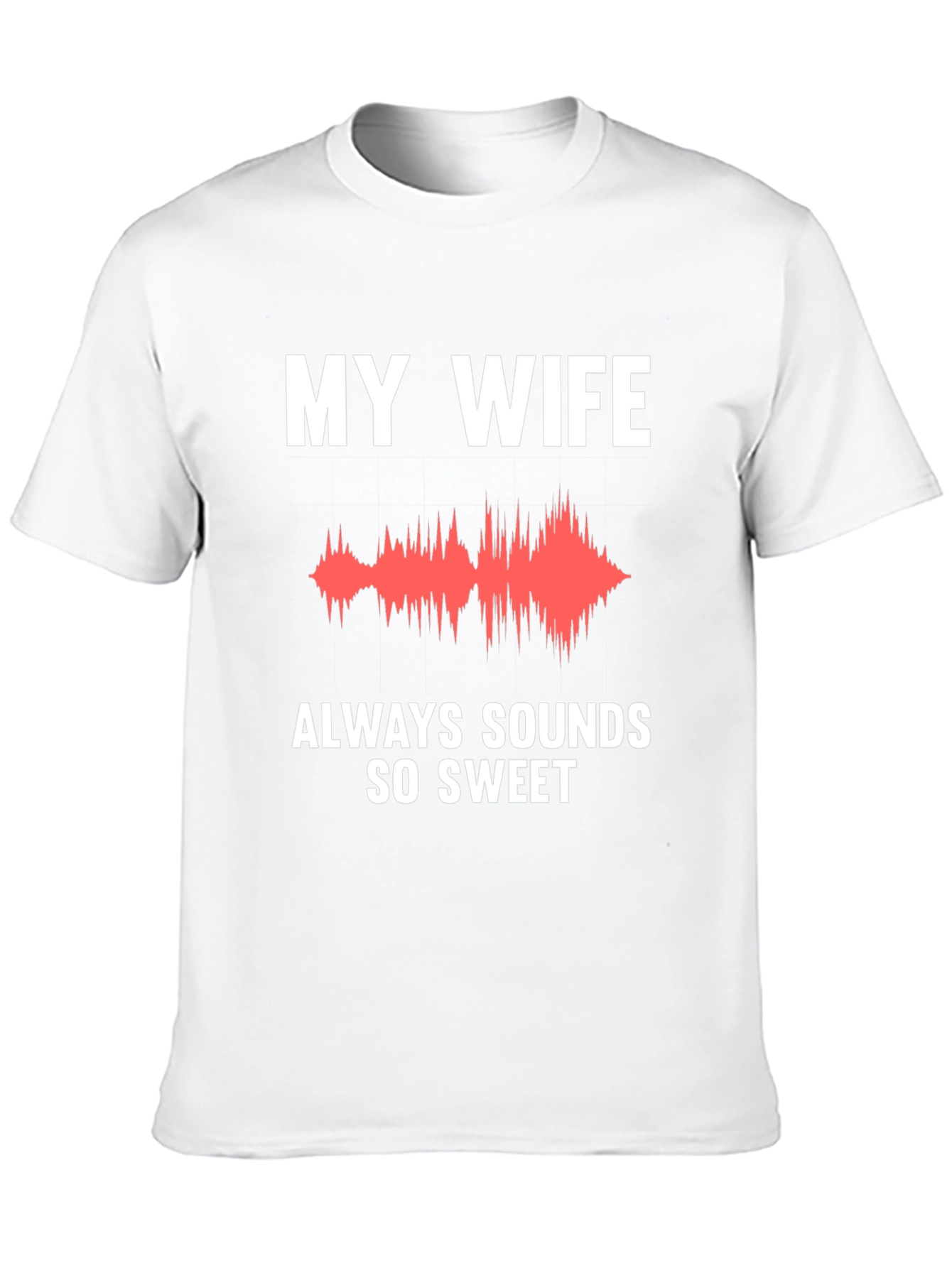 My Wife Sounds So Sweet Funny T-Shirt
