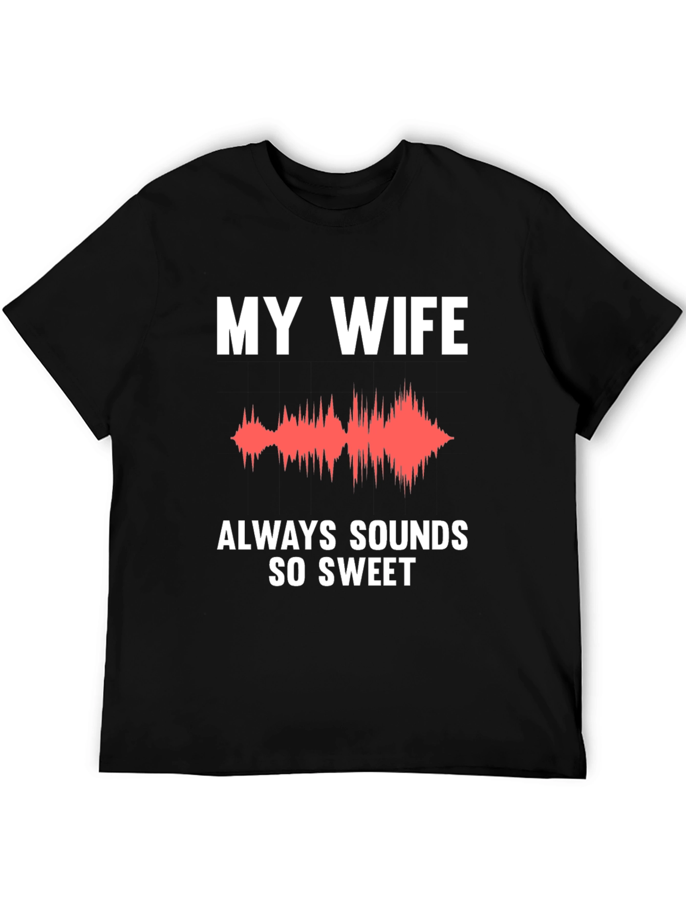 My Wife Sounds So Sweet Funny T-Shirt