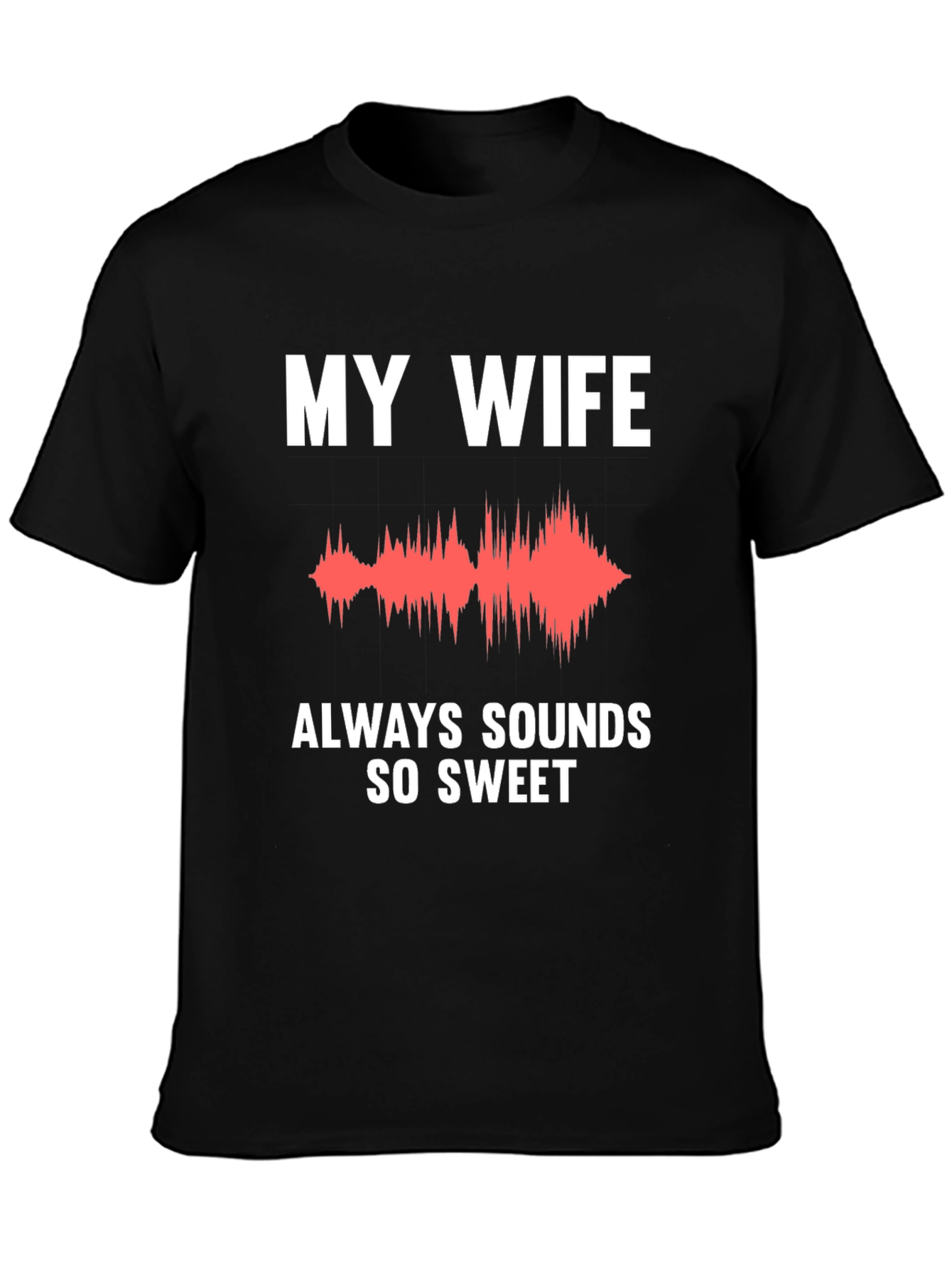 My Wife Sounds So Sweet Funny T-Shirt