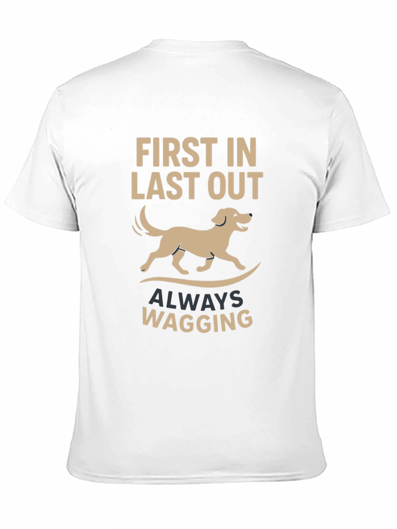 Dog Lover T-Shirt: First In Last Out Always Wagging