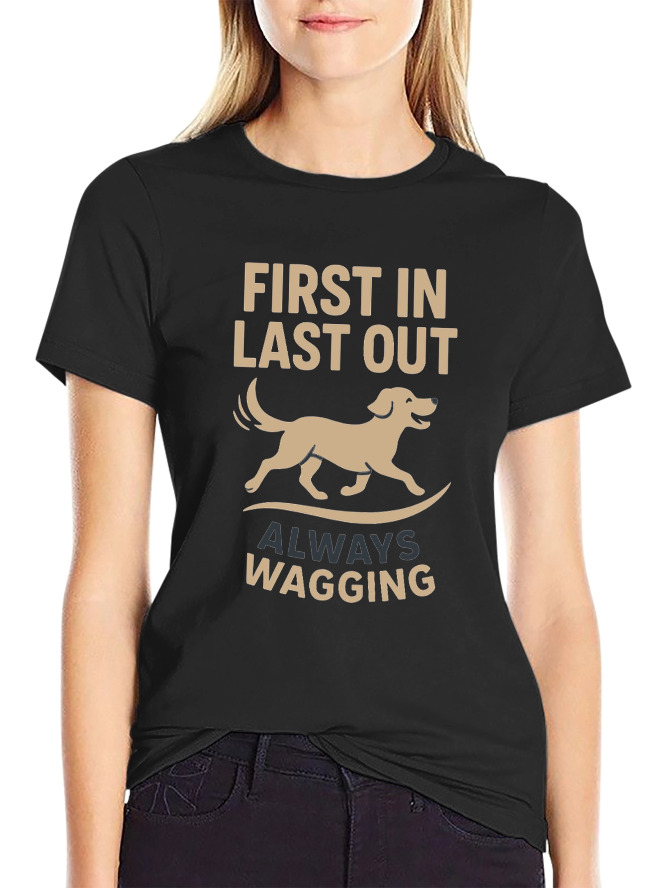 Dog Lover T-Shirt: First In Last Out Always Wagging
