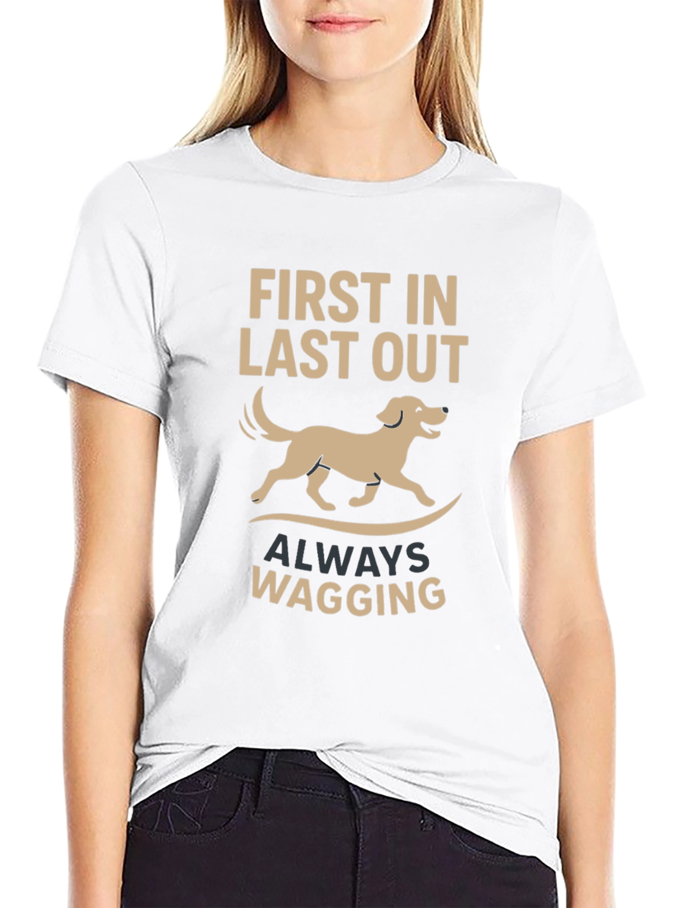 Dog Lover T-Shirt: First In Last Out Always Wagging