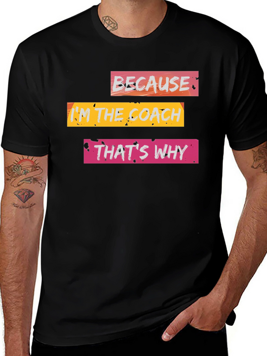 Because Im the Coach T-Shirt