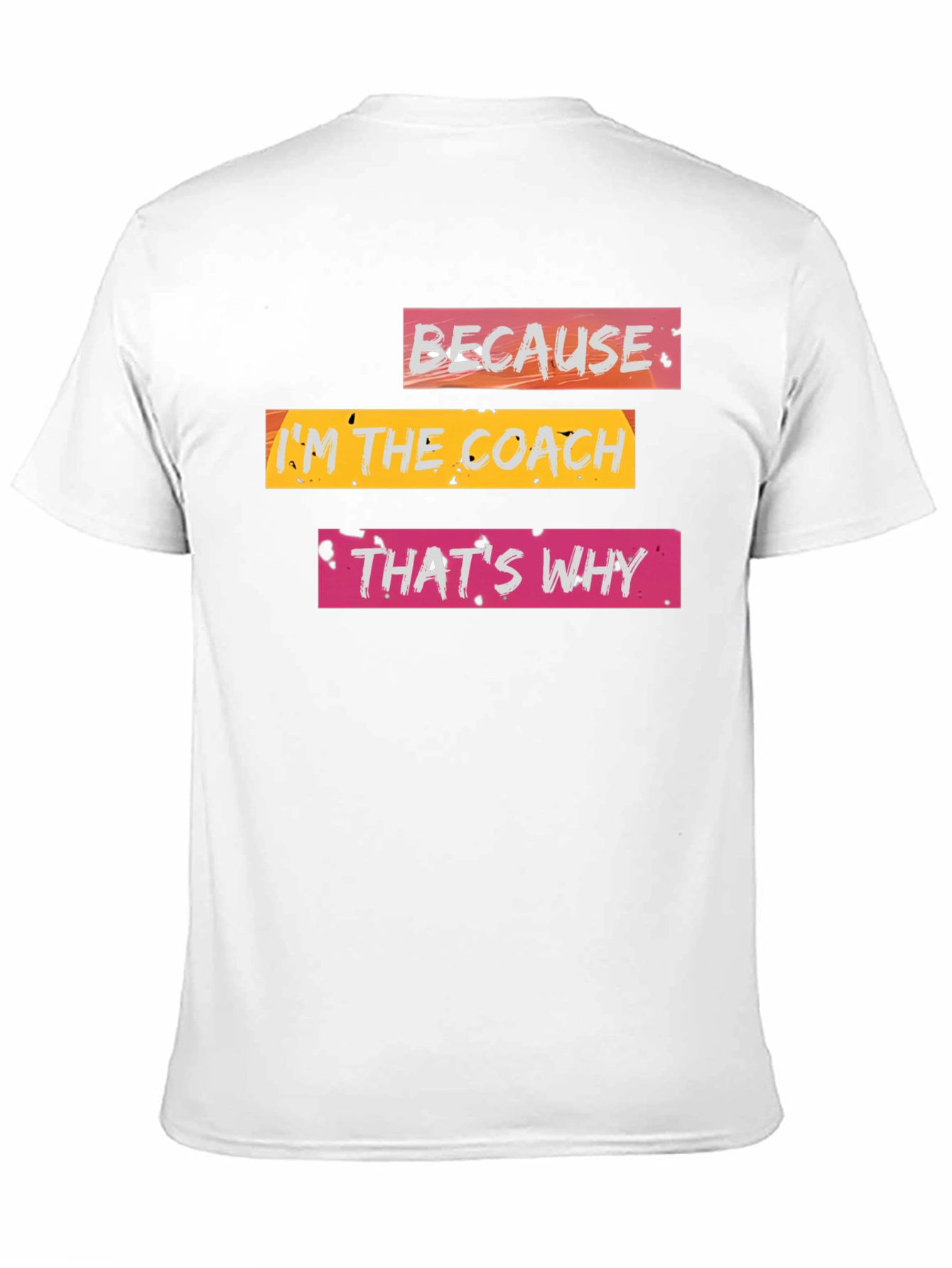 Because Im the Coach T-Shirt