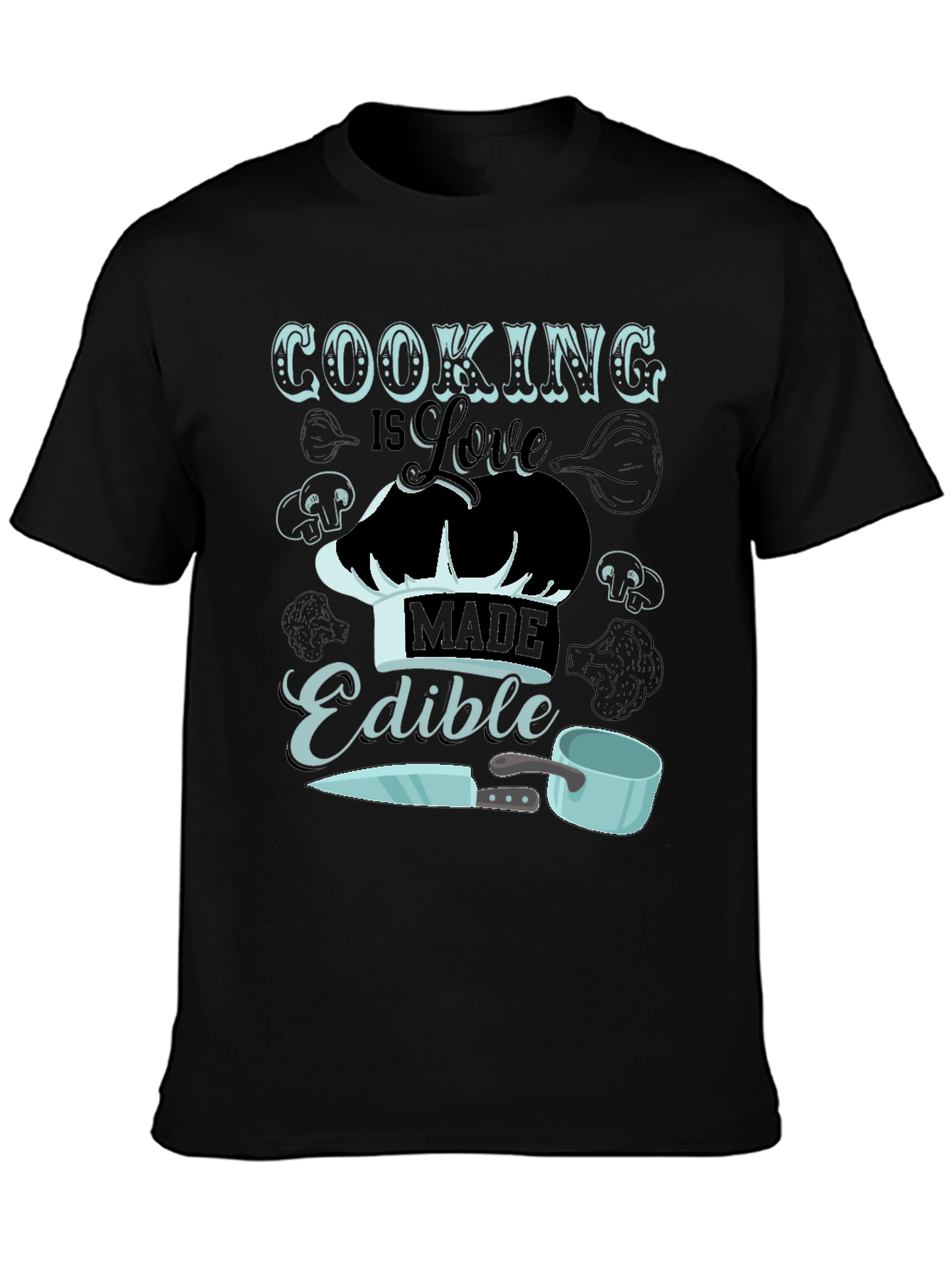Cooking is Love Made Edible T-Shirt