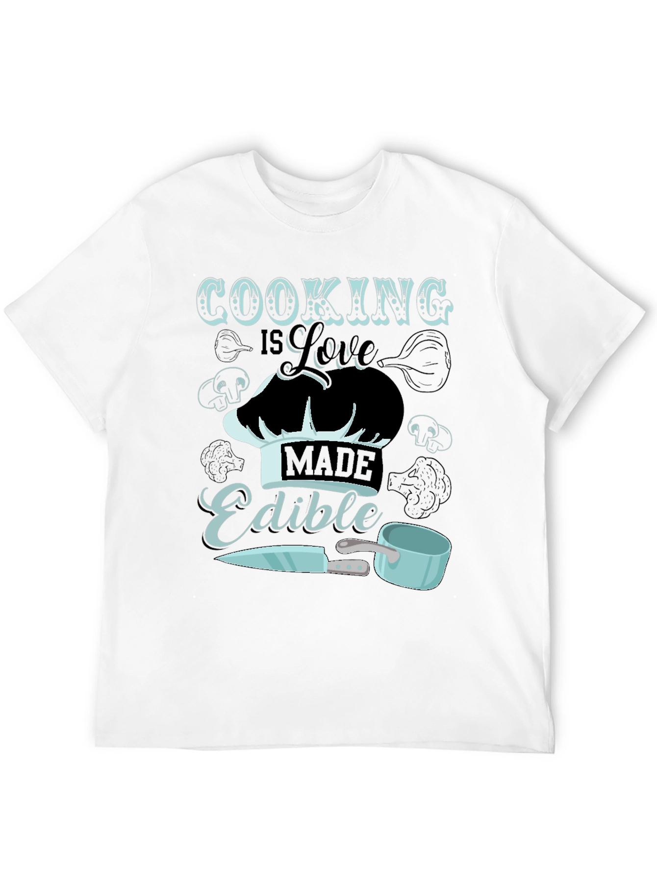 Cooking is Love Made Edible T-Shirt