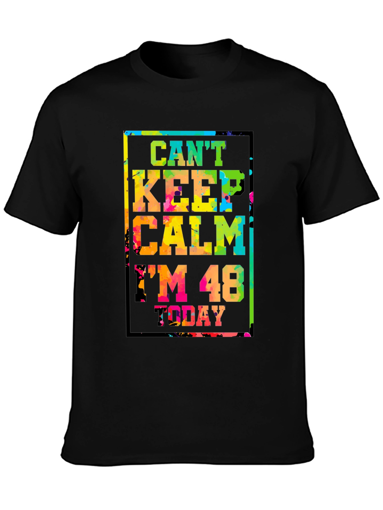 Cant Keep Calm Im 48 Today T-Shirt