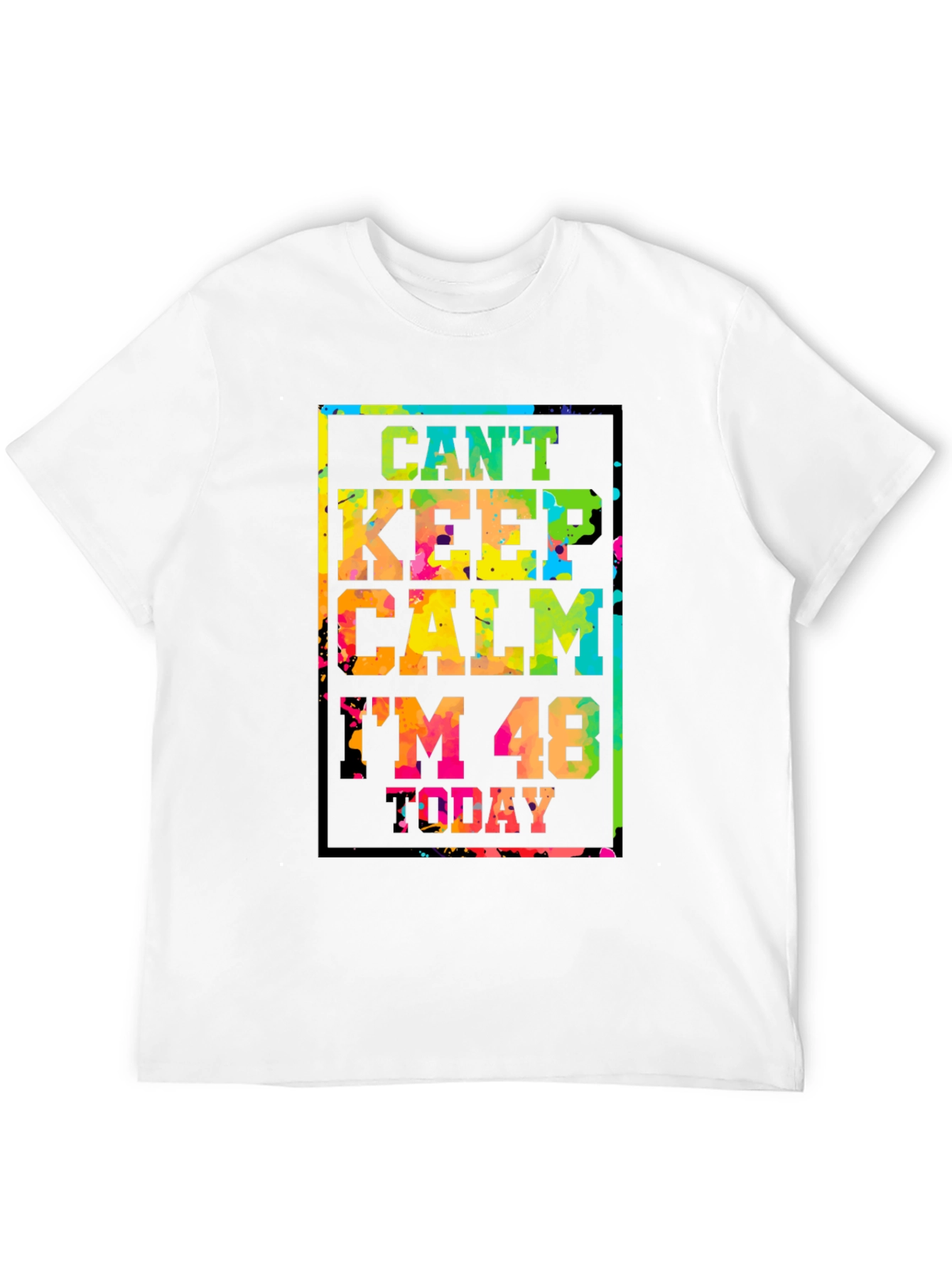 Cant Keep Calm Im 48 Today T-Shirt