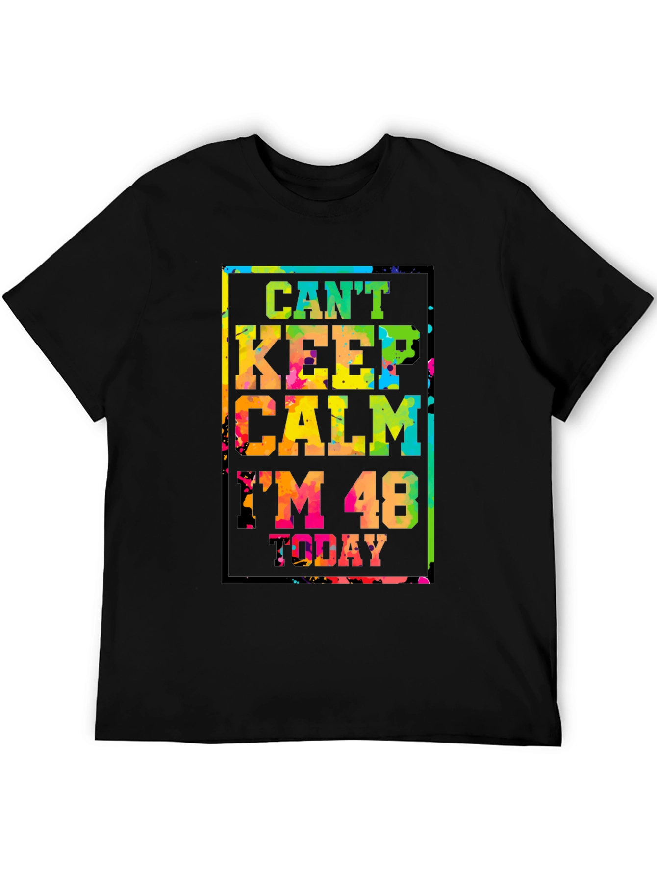 Cant Keep Calm Im 48 Today T-Shirt