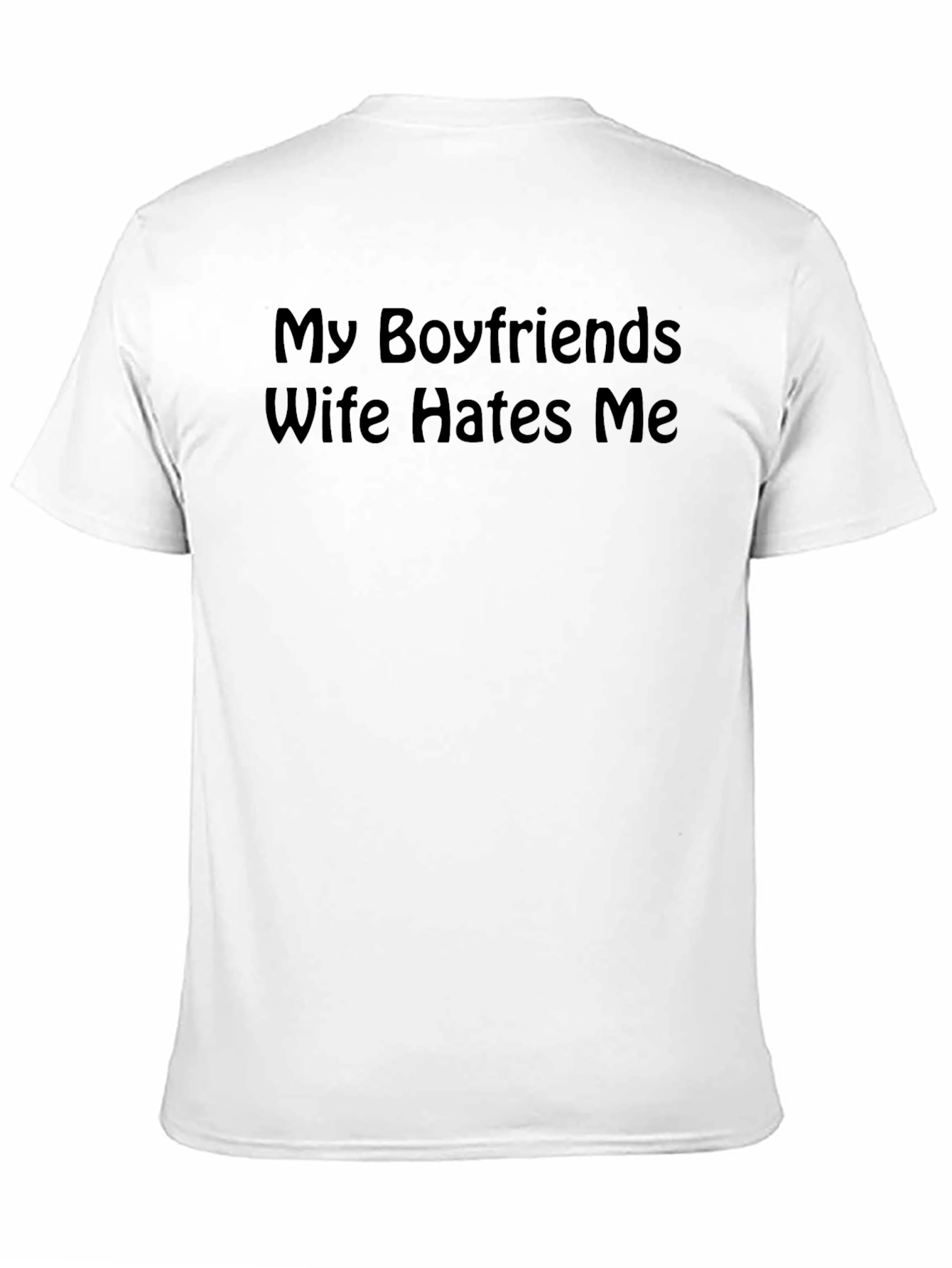 My Boyfriends Wife Hates Me T-Shirt