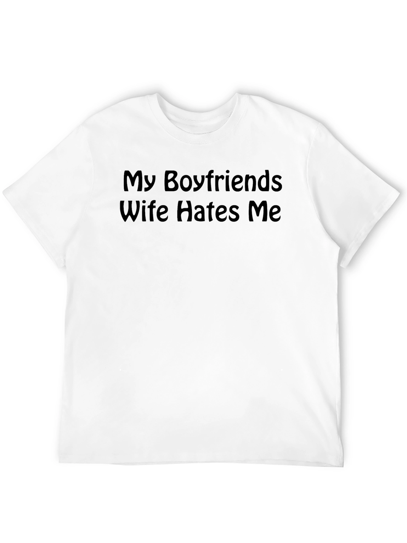 My Boyfriends Wife Hates Me T-Shirt