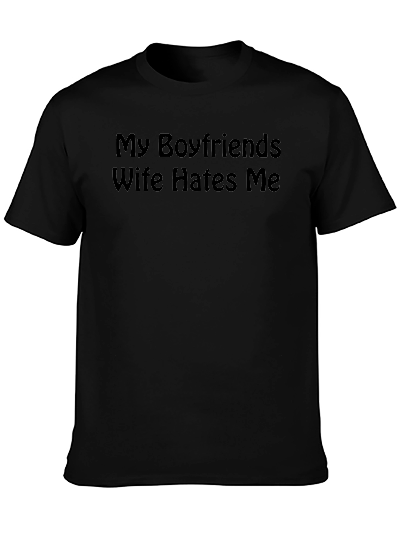 My Boyfriends Wife Hates Me T-Shirt