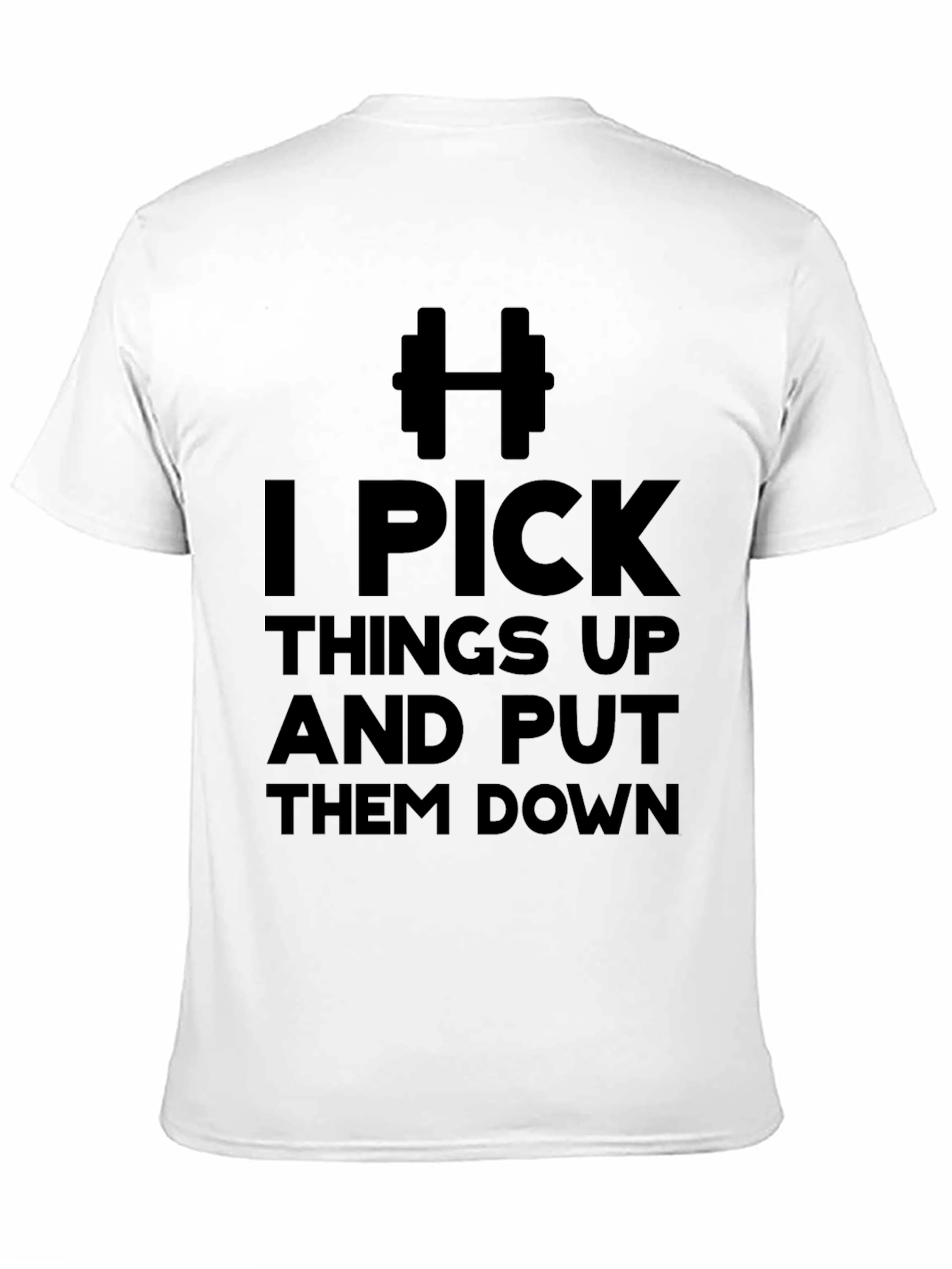 I Pick Things Up & Put Them Down T-Shirt