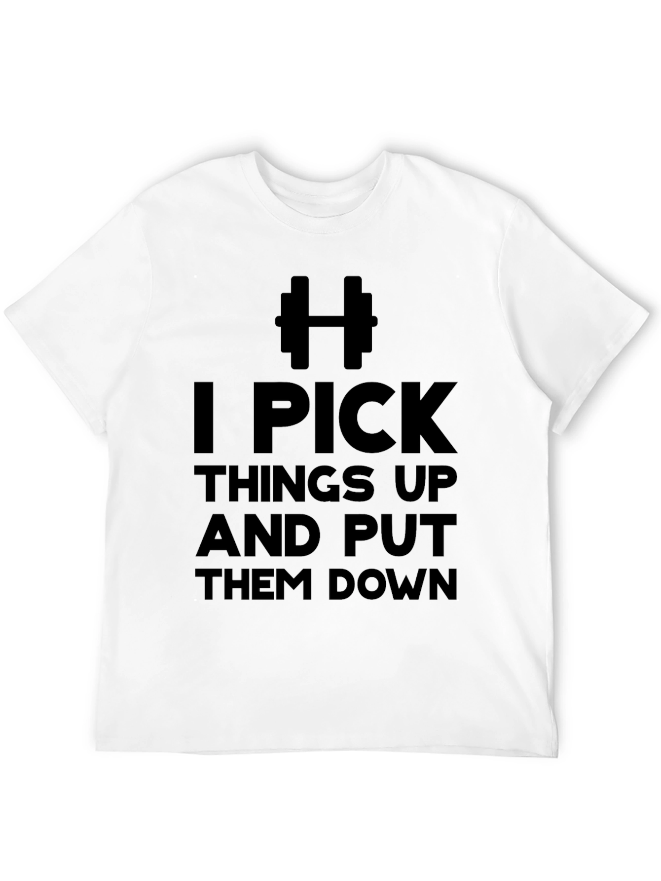 I Pick Things Up & Put Them Down T-Shirt