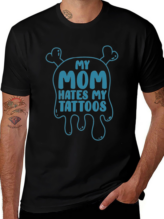 My Mom Hates My Tattoos T-Shirt - Novelty Graphic Tee