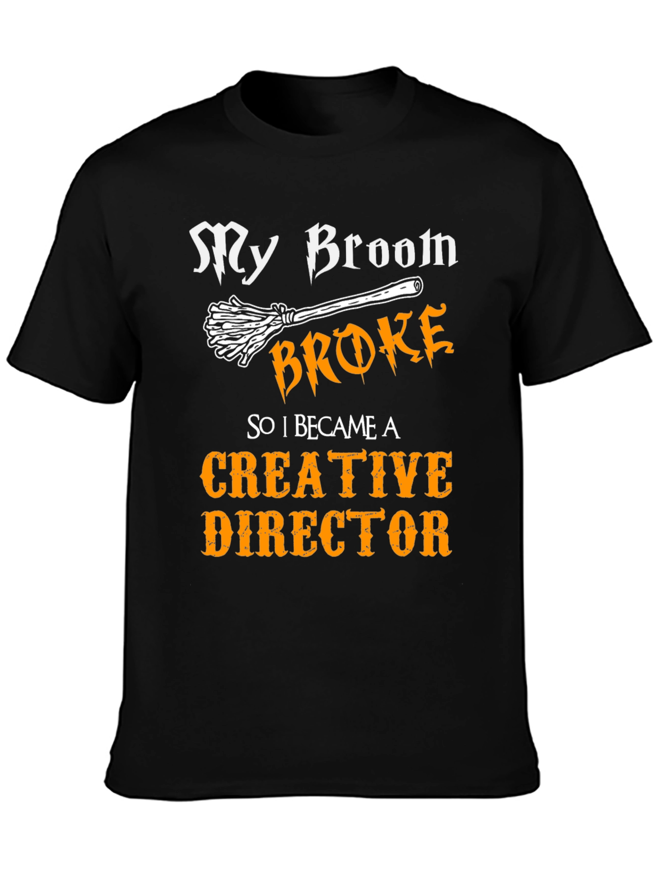 My Broom Broke Creative Director Funny T-Shirt