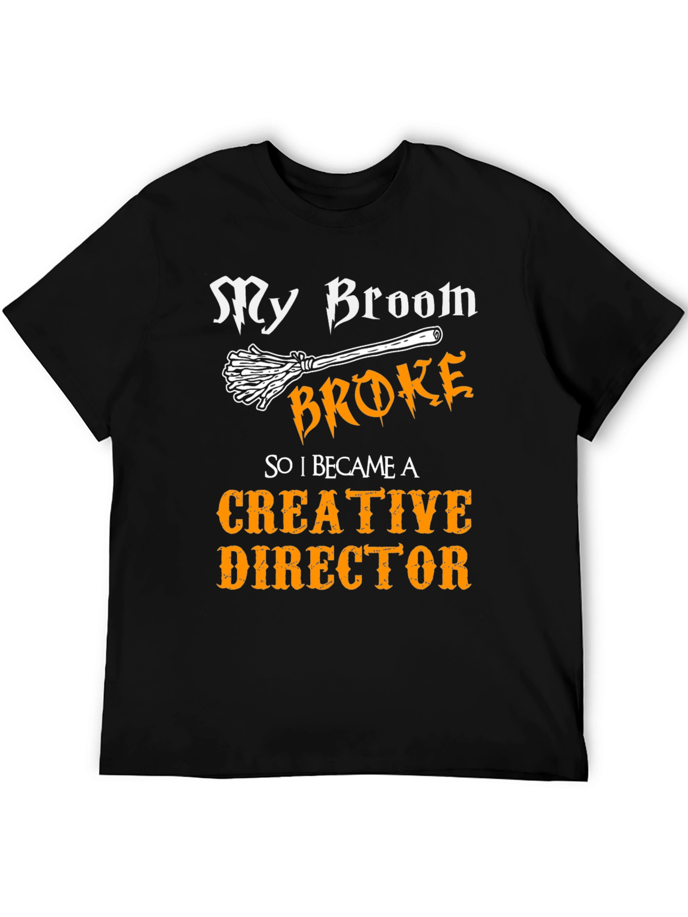 My Broom Broke Creative Director Funny T-Shirt