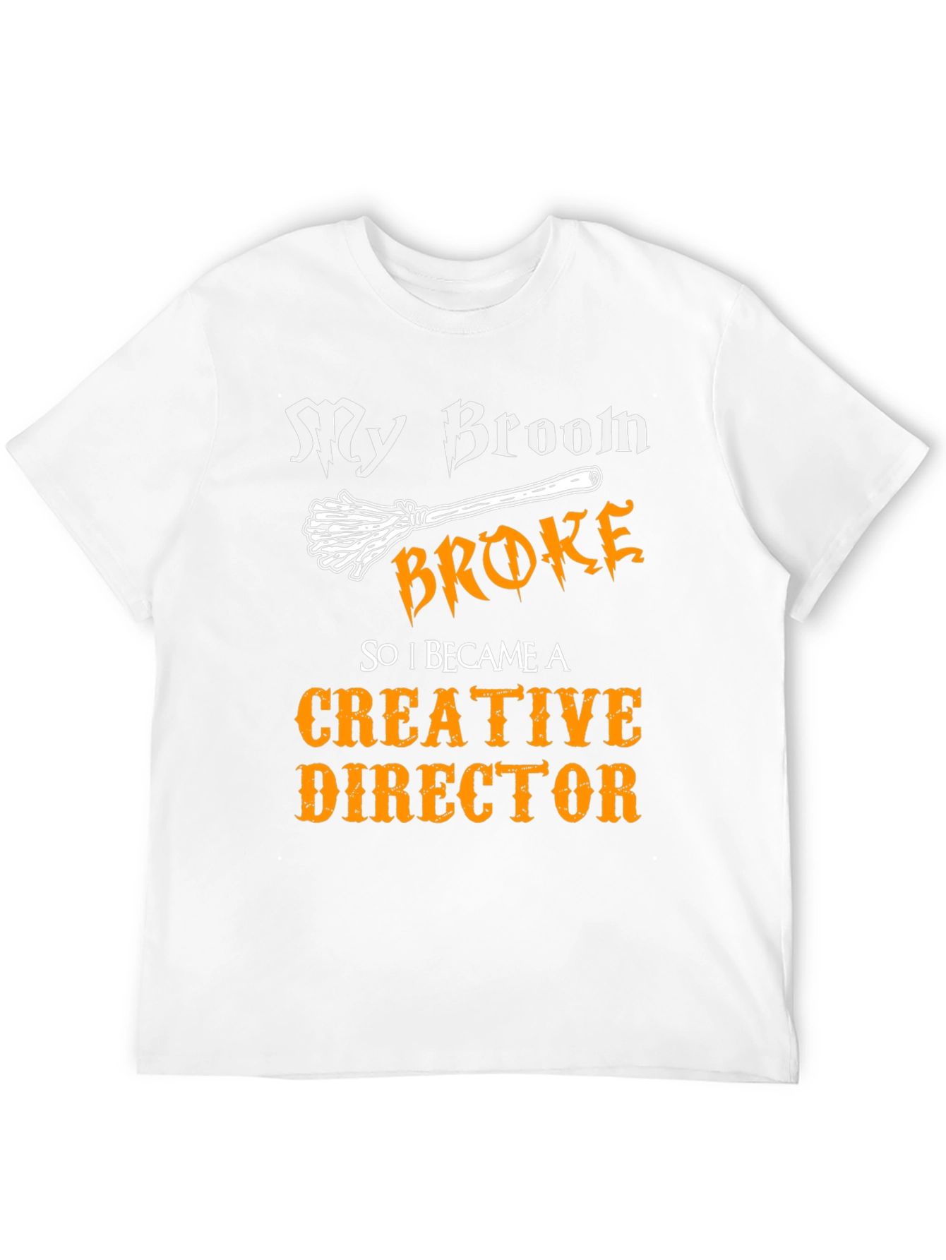 My Broom Broke Creative Director Funny T-Shirt