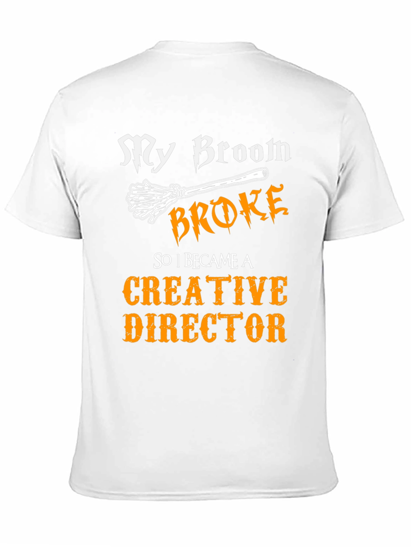 My Broom Broke Creative Director Funny T-Shirt